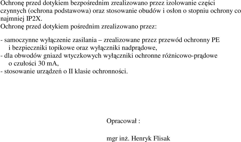 Ochronę przed dotykiem pośrednim zrealizowano przez: - samoczynne wyłączenie zasilania zrealizowane przez przewód ochronny PE i