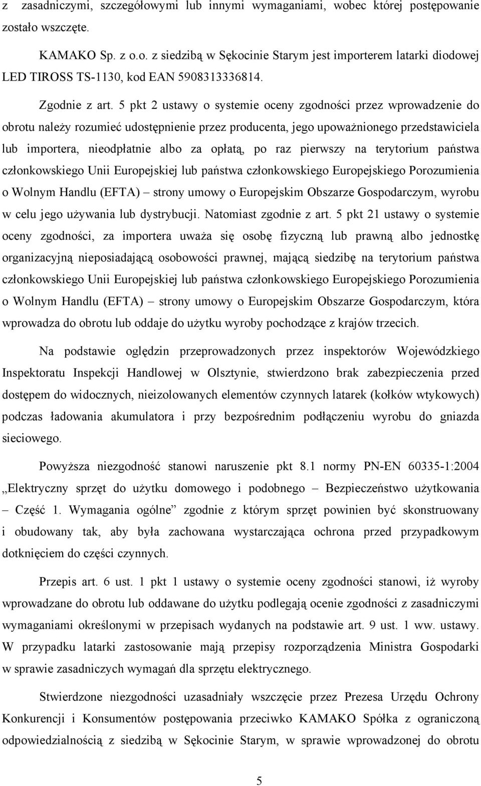 5 pkt 2 ustawy o systemie oceny zgodności przez wprowadzenie do obrotu naleŝy rozumieć udostępnienie przez producenta, jego upowaŝnionego przedstawiciela lub importera, nieodpłatnie albo za opłatą,