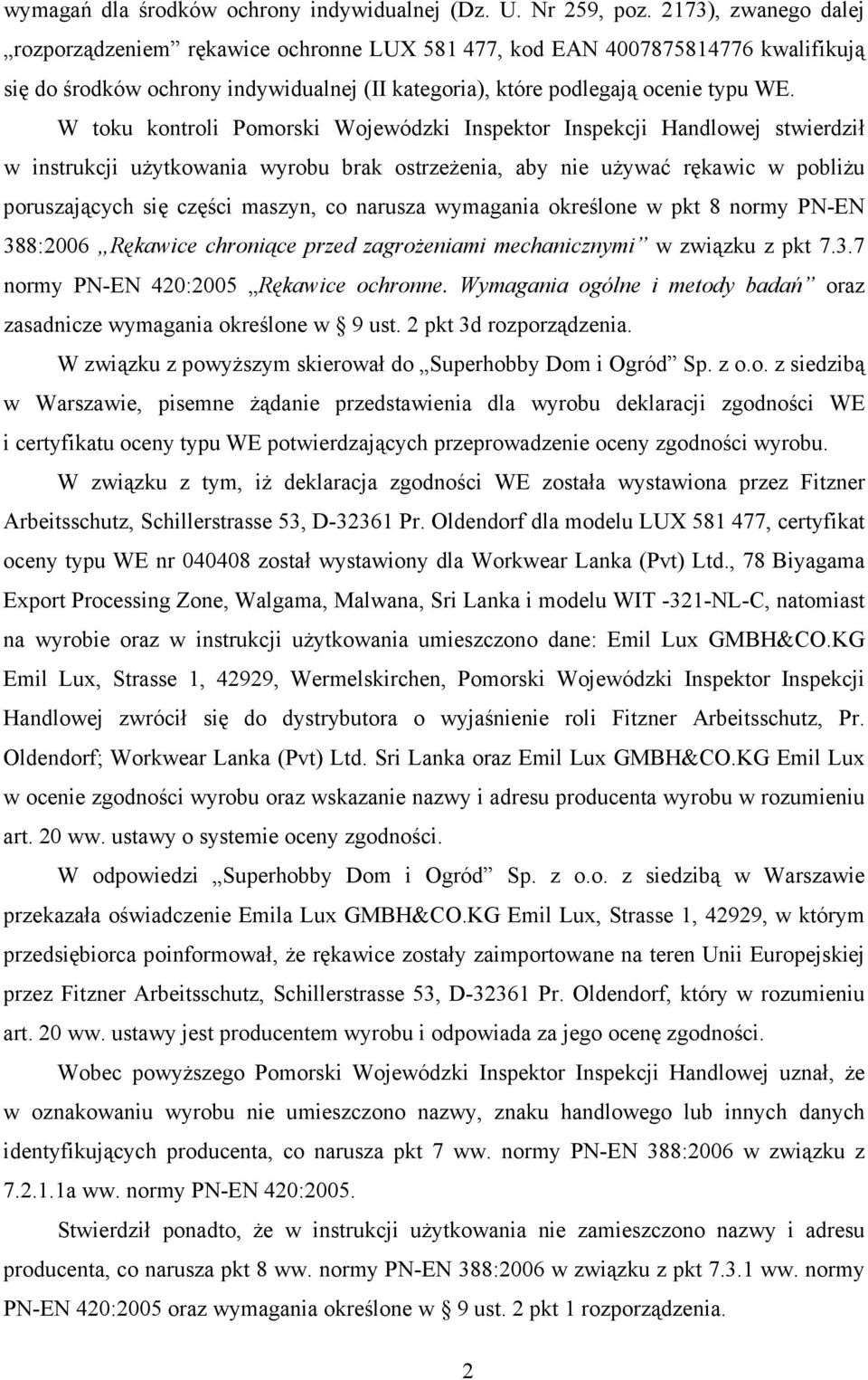 W toku kontroli Pomorski Wojewódzki Inspektor Inspekcji Handlowej stwierdził w instrukcji uŝytkowania wyrobu brak ostrzeŝenia, aby nie uŝywać rękawic w pobliŝu poruszających się części maszyn, co