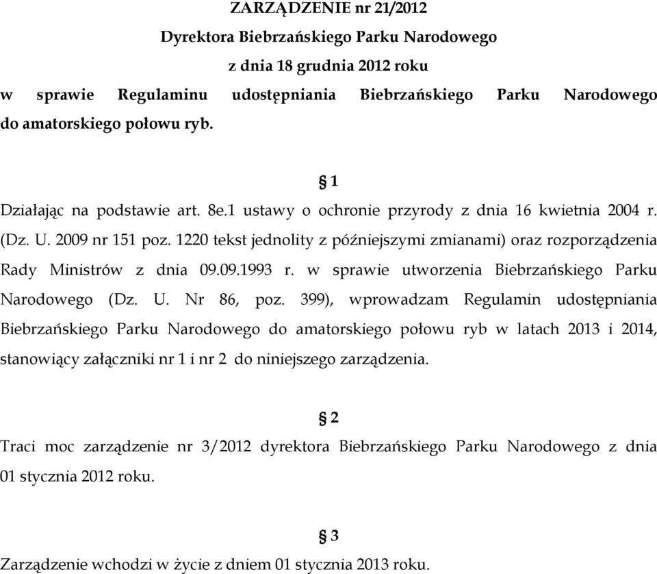 1220 tekst jednolity z późniejszymi zmianami) oraz rozporządzenia Rady Ministrów z dnia 09.09.1993 r. w sprawie utworzenia Biebrzańskiego Parku Narodowego (Dz. U. Nr 86, poz.