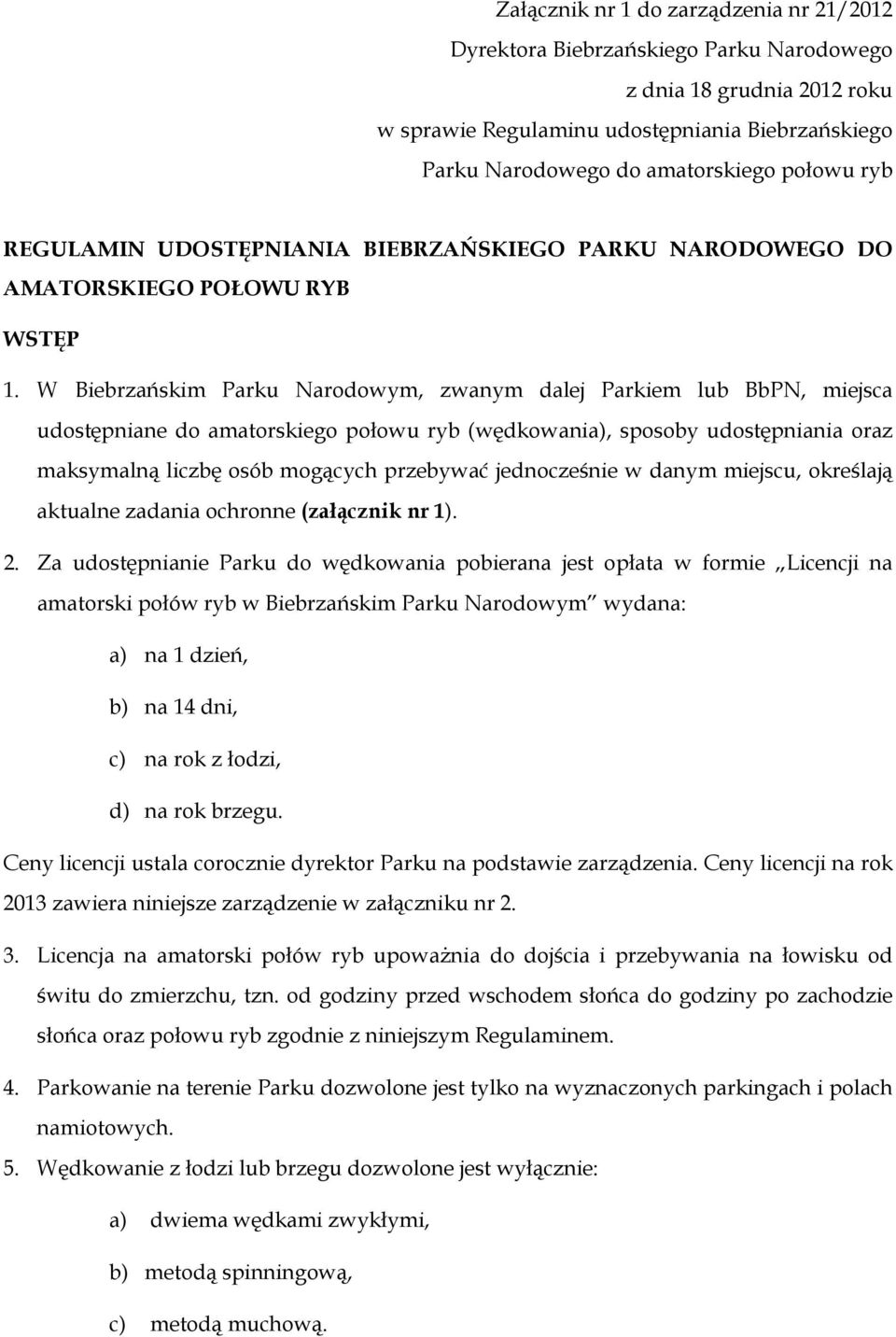 W Biebrzańskim Parku Narodowym, zwanym dalej Parkiem lub BbPN, miejsca udostępniane do amatorskiego połowu ryb (wędkowania), sposoby udostępniania oraz maksymalną liczbę osób mogących przebywać