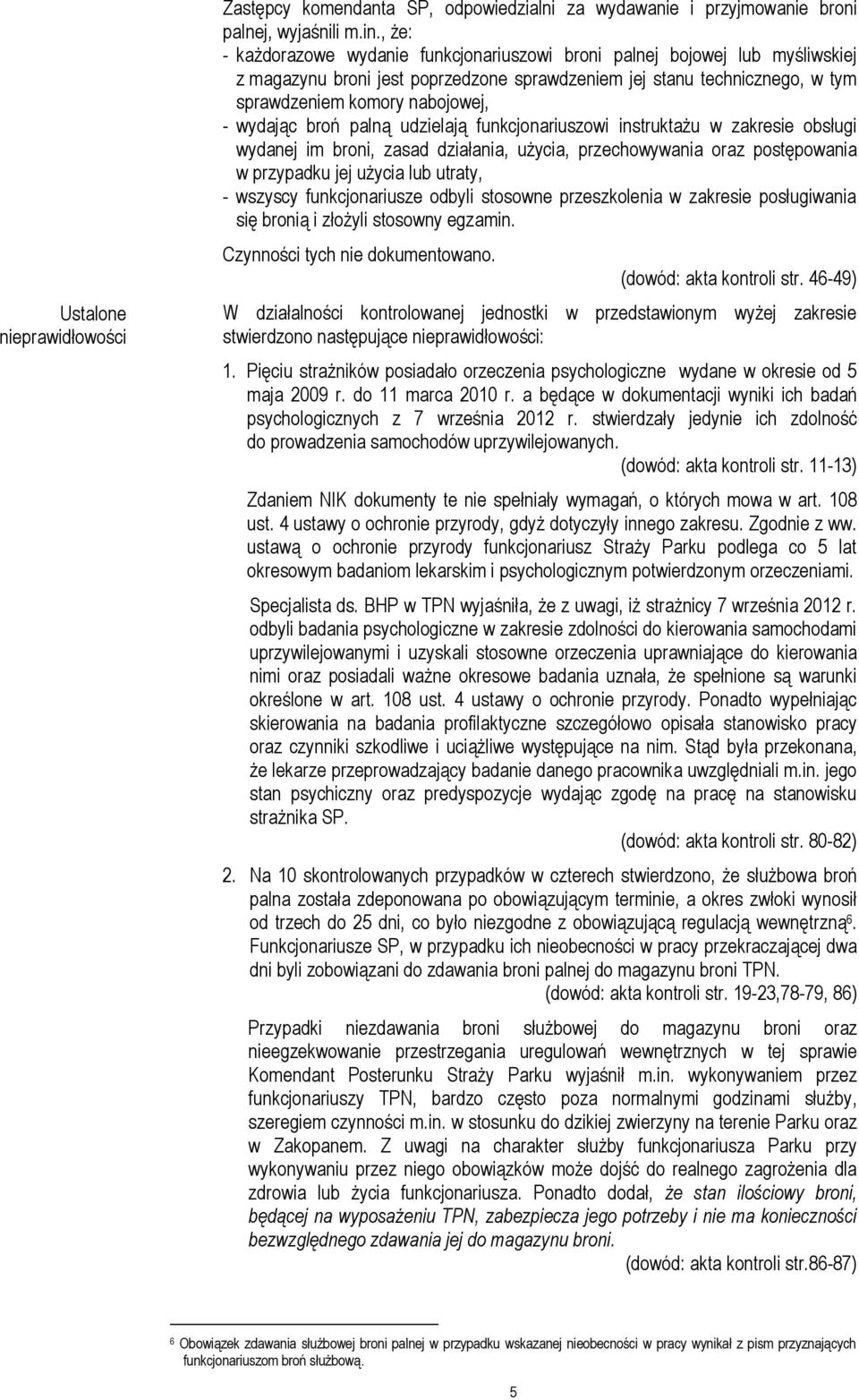 wydając broń palną udzielają funkcjonariuszowi instruktażu w zakresie obsługi wydanej im broni, zasad działania, użycia, przechowywania oraz postępowania w przypadku jej użycia lub utraty, - wszyscy