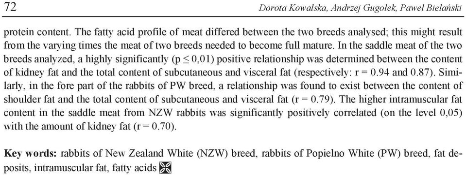 In the saddle meat of the two breeds analyzed, a highly significantly (p 0,01) positive relationship was determined between the content of kidney fat and the total content of subcutaneous and
