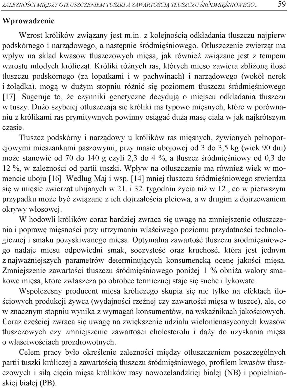 Otłuszczenie zwierząt ma wpływ na skład kwasów tłuszczowych mięsa, jak również związane jest z tempem wzrostu młodych królicząt.
