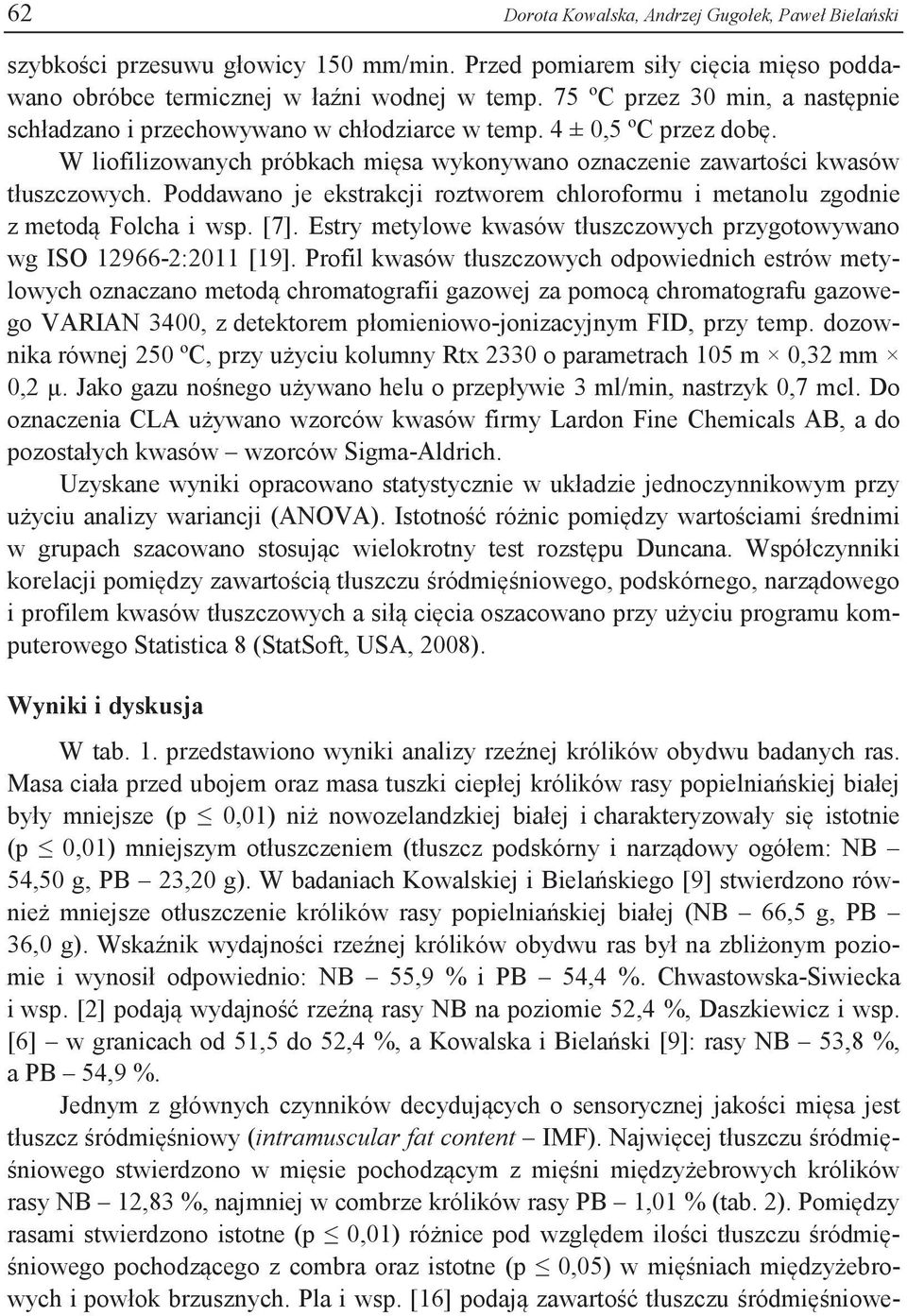 Poddawano je ekstrakcji roztworem chloroformu i metanolu zgodnie z metodą Folcha i wsp. [7]. Estry metylowe kwasów tłuszczowych przygotowywano wg ISO 12966-2:2011 [19].