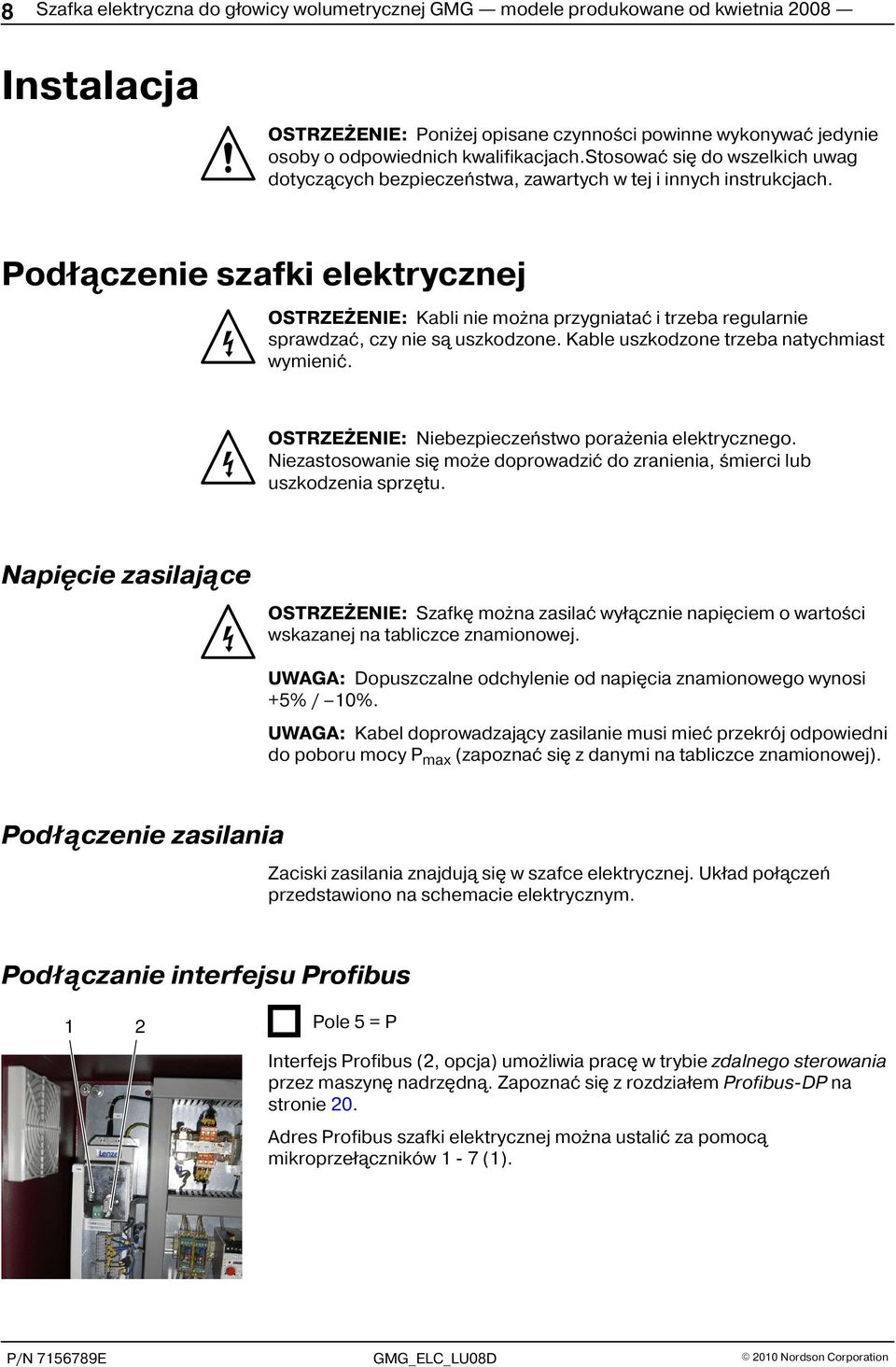 Pod³¹czenie szafki elektrycznej OSTRZE ENIE: Kabli nie mo na przygniataæ i trzeba regularnie sprawdzaæ, czy nie s¹ uszkodzone. Kable uszkodzone trzeba natychmiast wymieniæ.