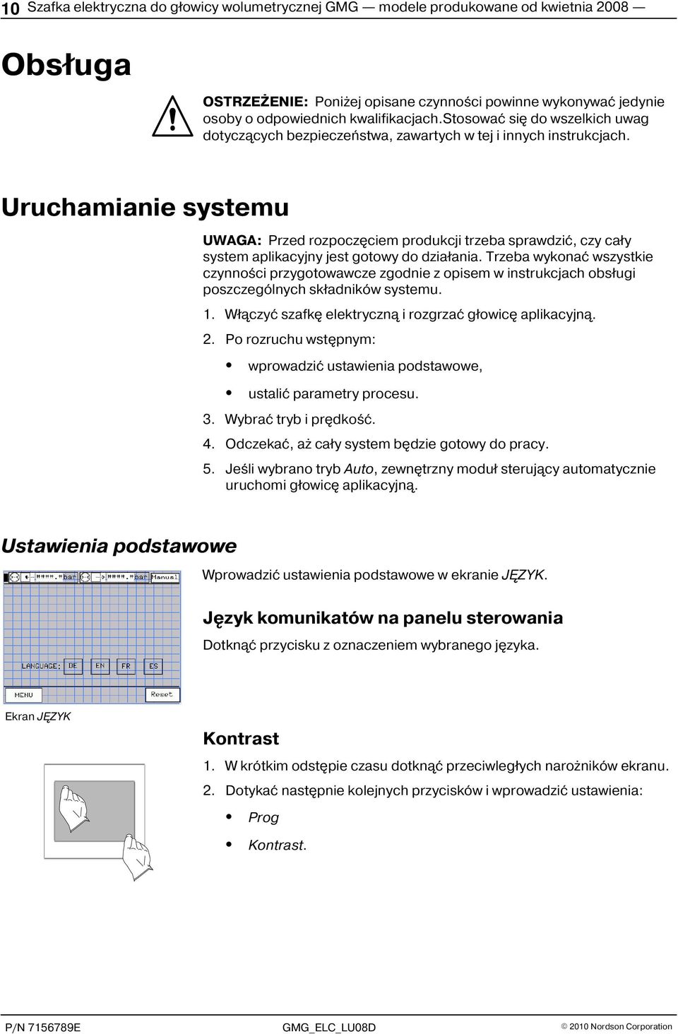 Uruchamianie systemu UWAGA: Przed rozpoczêciem produkcji trzeba sprawdziæ, czy ca³y system aplikacyjny jest gotowy do dzia³ania.