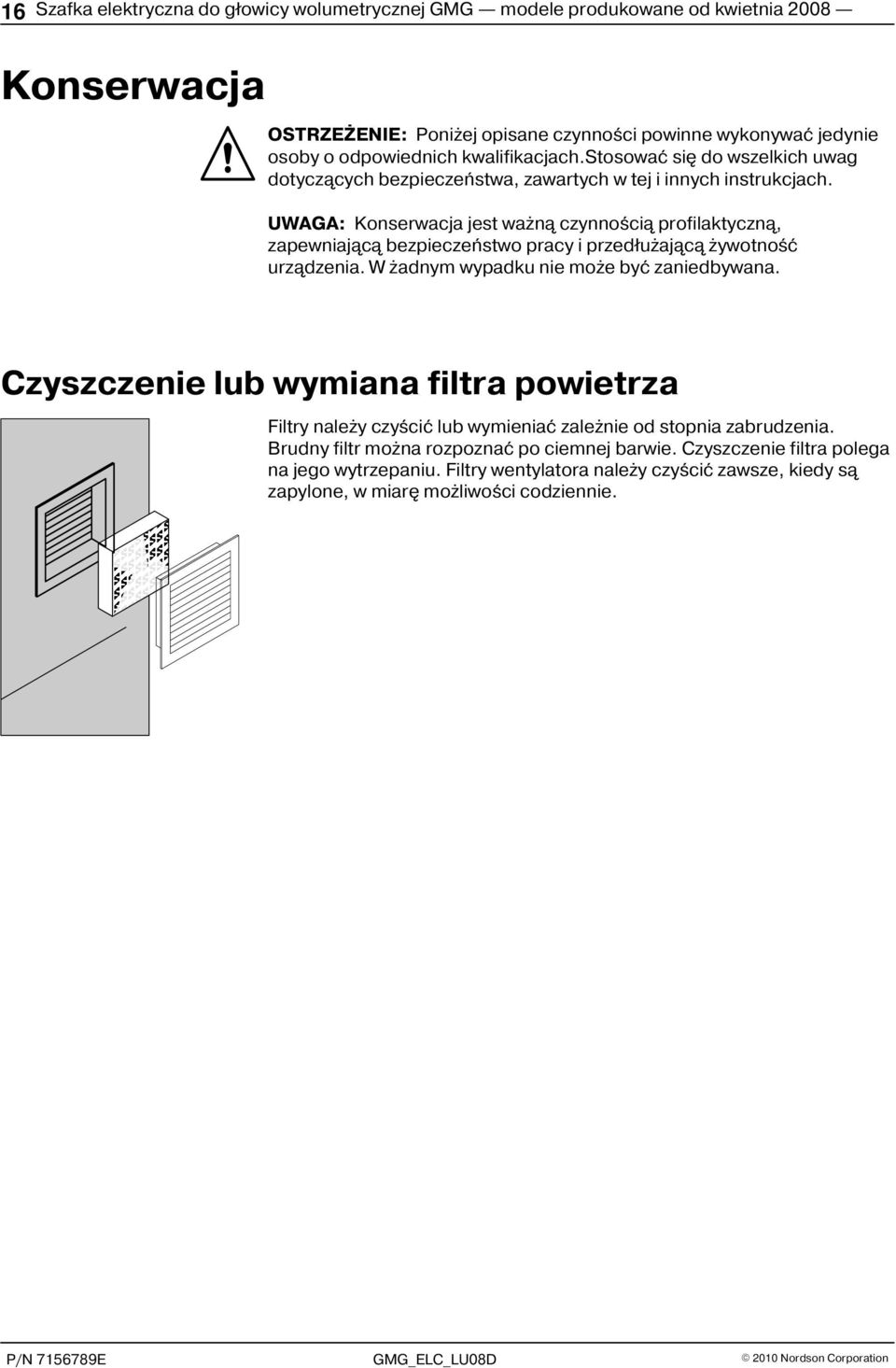 UWAGA: Konserwacja jest wa n¹ czynnoœci¹ profilaktyczn¹, zapewniaj¹c¹ bezpieczeñstwo pracy i przed³u aj¹c¹ ywotnoœæ urz¹dzenia. W adnym wypadku nie mo e byæ zaniedbywana.