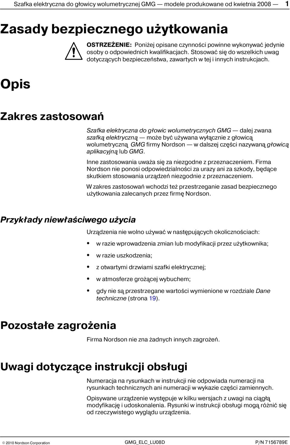 Opis Zakres zastosowañ Szafka elektryczna do g³owic wolumetrycznych GMG dalej zwana szafk¹ elektryczn¹ mo e byæ u ywana wy³¹cznie z g³owic¹ wolumetryczn¹ GMG firmy Nordson w dalszej czêœci nazywan¹