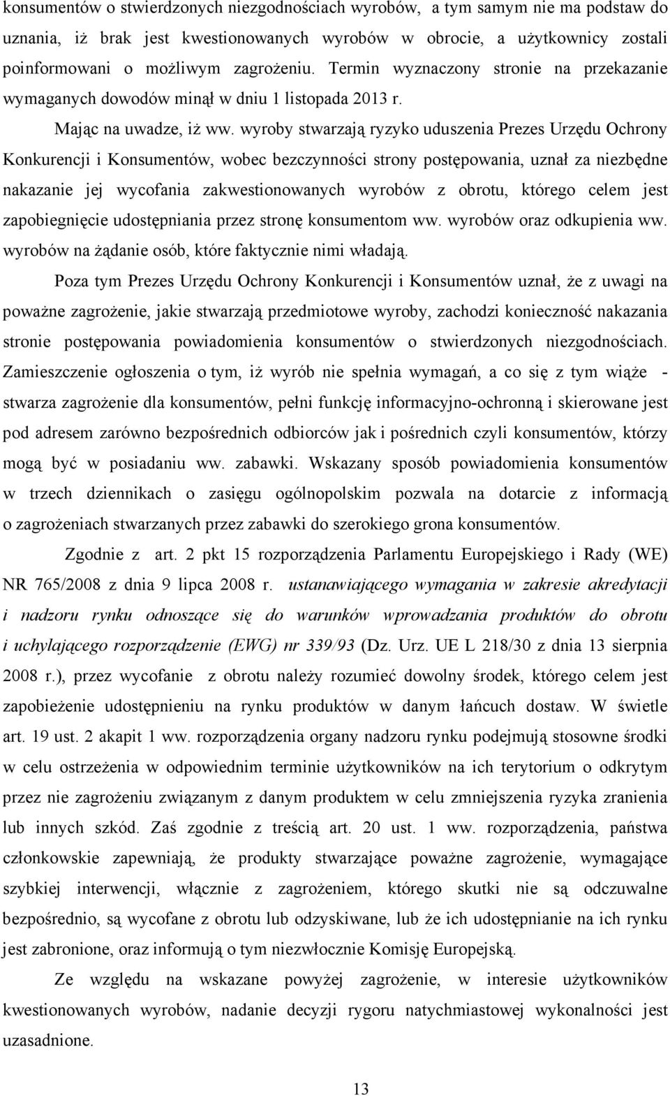 wyroby stwarzają ryzyko uduszenia Prezes Urzędu Ochrony Konkurencji i Konsumentów, wobec bezczynności strony postępowania, uznał za niezbędne nakazanie jej wycofania zakwestionowanych wyrobów z