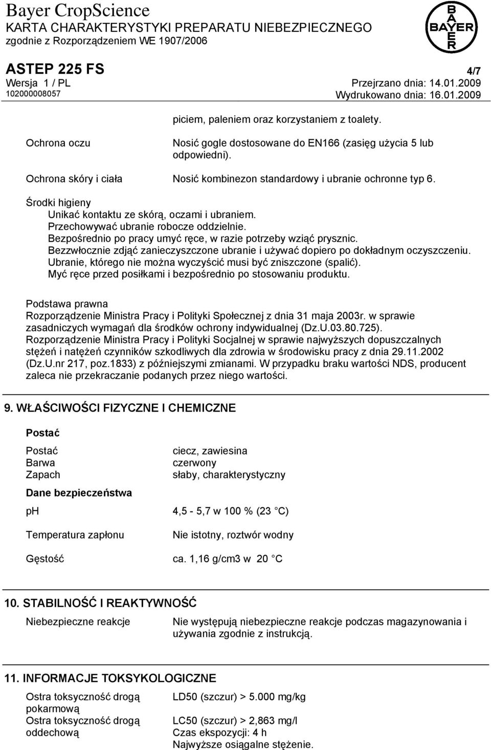 Bezpośrednio po pracy umyć ręce, w razie potrzeby wziąć prysznic. Bezzwłocznie zdjąć zanieczyszczone ubranie i używać dopiero po dokładnym oczyszczeniu.