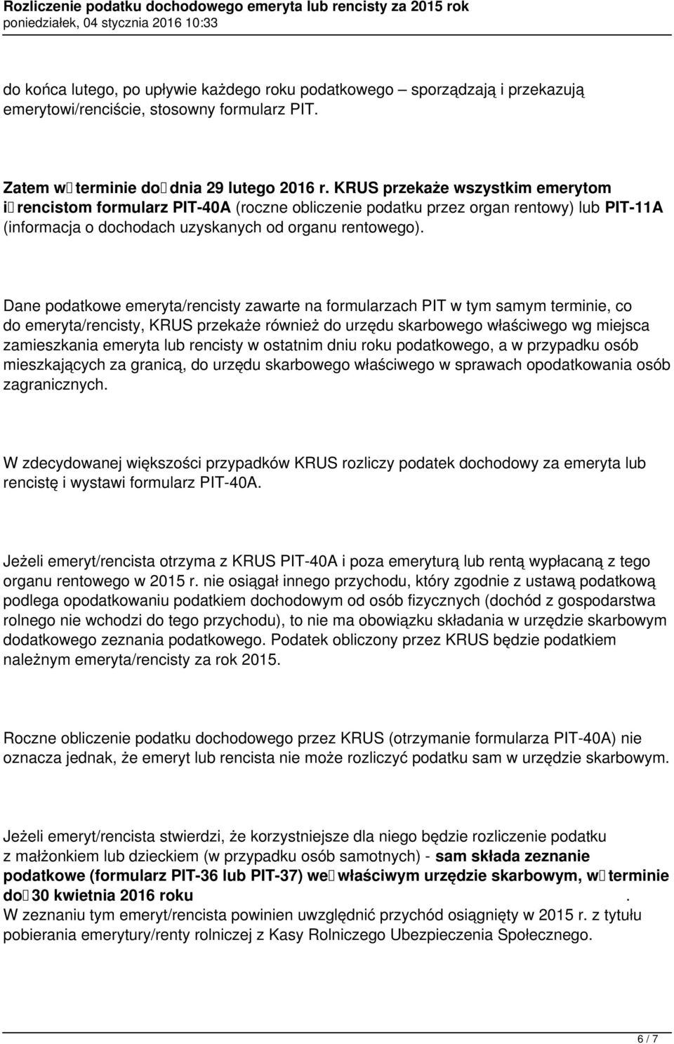 PIT w tym samym terminie, co do emeryta/rencisty, KRUS przekaże również do urzędu skarbowego właściwego wg miejsca zamieszkania emeryta lub rencisty w ostatnim dniu roku podatkowego, a w przypadku