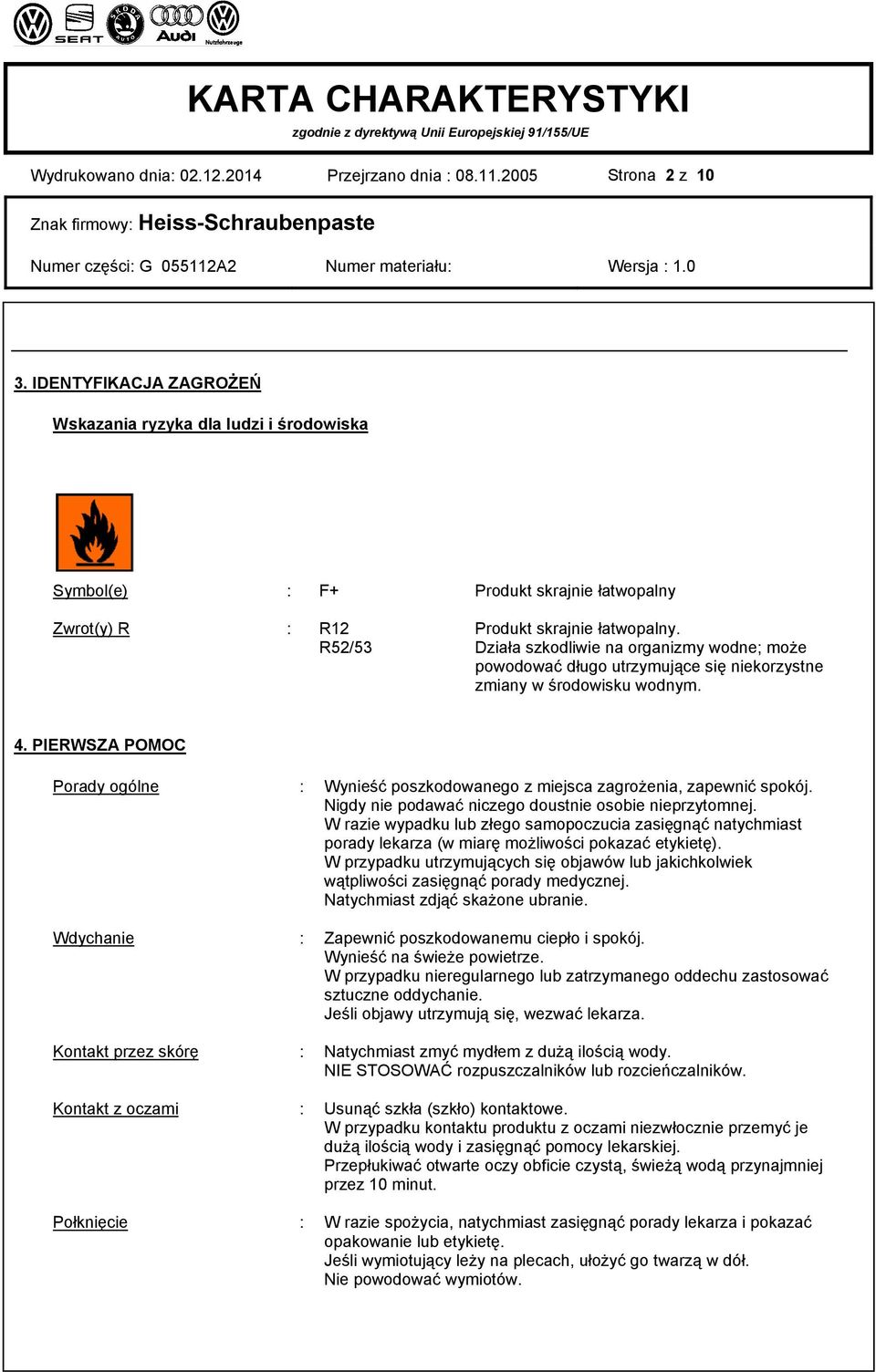 R52/53 Działa szkodliwie na organizmy wodne; może powodować długo utrzymujące się niekorzystne zmiany w środowisku wodnym. 4.