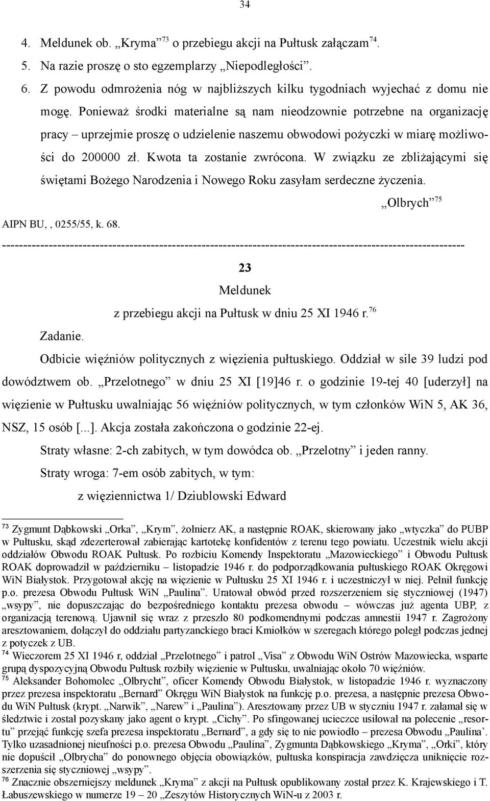 Ponieważ środki materialne są nam nieodzownie potrzebne na organizację pracy uprzejmie proszę o udzielenie naszemu obwodowi pożyczki w miarę możliwości do 200000 zł. Kwota ta zostanie zwrócona.