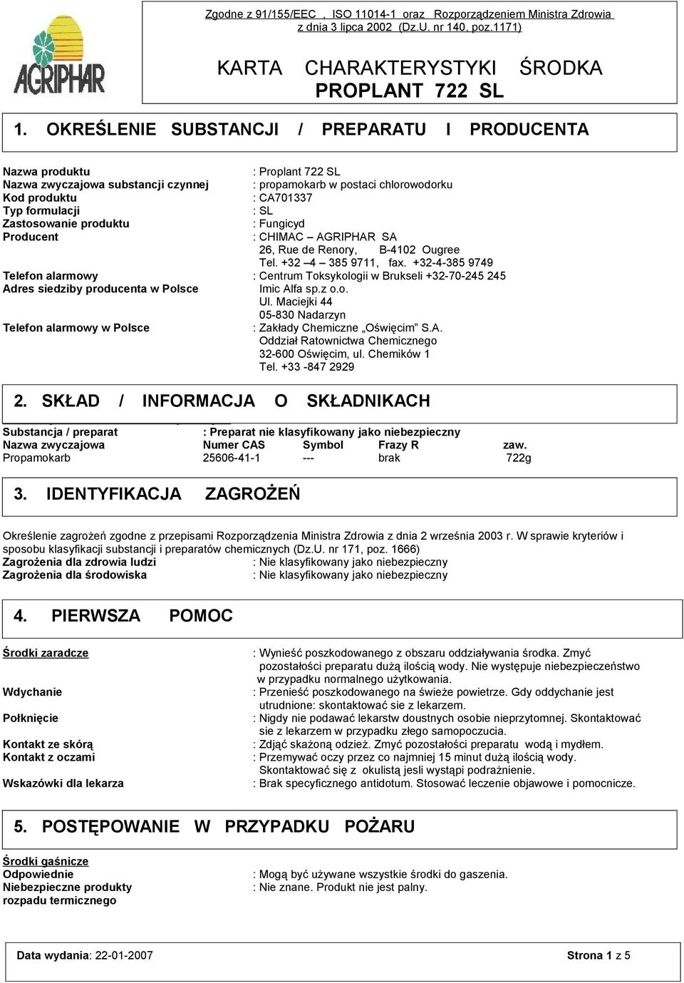 +32-4-385 9749 Telefon alarmowy : Centrum Toksykologii w Brukseli +32-70-245 245 Adres siedziby producenta w Polsce Imic Alfa sp.z o.o. Ul.