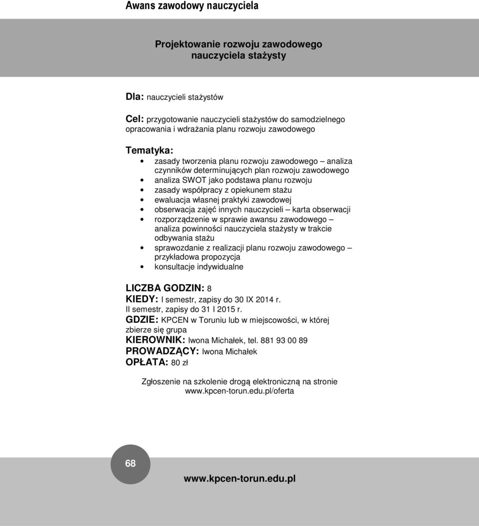 planu rozwoju zasady współpracy z opiekunem stażu ewaluacja własnej praktyki zawodowej obserwacja zajęć innych nauczycieli karta obserwacji rozporządzenie w