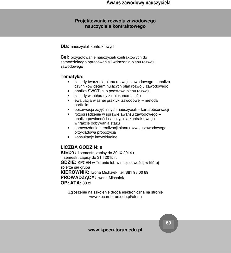 rozwoju zasady współpracy z opiekunem stażu ewaluacja własnej praktyki zawodowej metoda portfolio obserwacja zajęć innych nauczycieli karta obserwacji rozporządzenie w