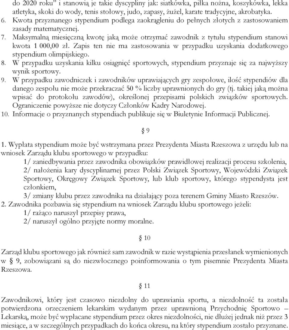 Maksymalną miesięczną kwotę jaką może otrzymać zawodnik z tytułu stypendium stanowi kwota 1 000,00 zł. Zapis ten nie ma zastosowania w przypadku uzyskania dodatkowego stypendium olimpijskiego. 8.