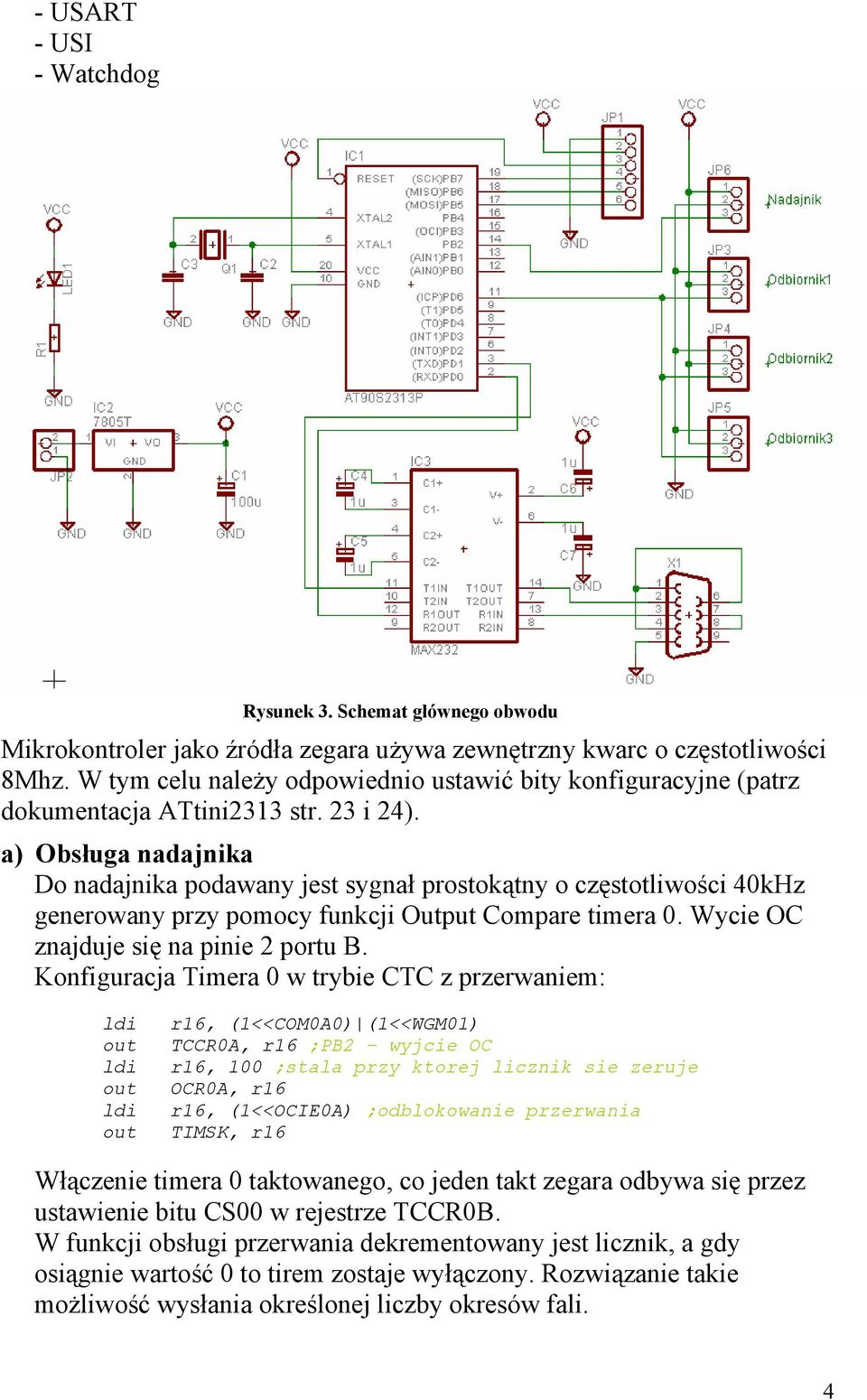 a) Obsługa nadajnika Do nadajnika podawany jest sygnał prostokątny o częstotliwości 40kHz generowany przy pomocy funkcji Output Compare timera 0. Wycie OC znajduje się na pinie 2 portu B.