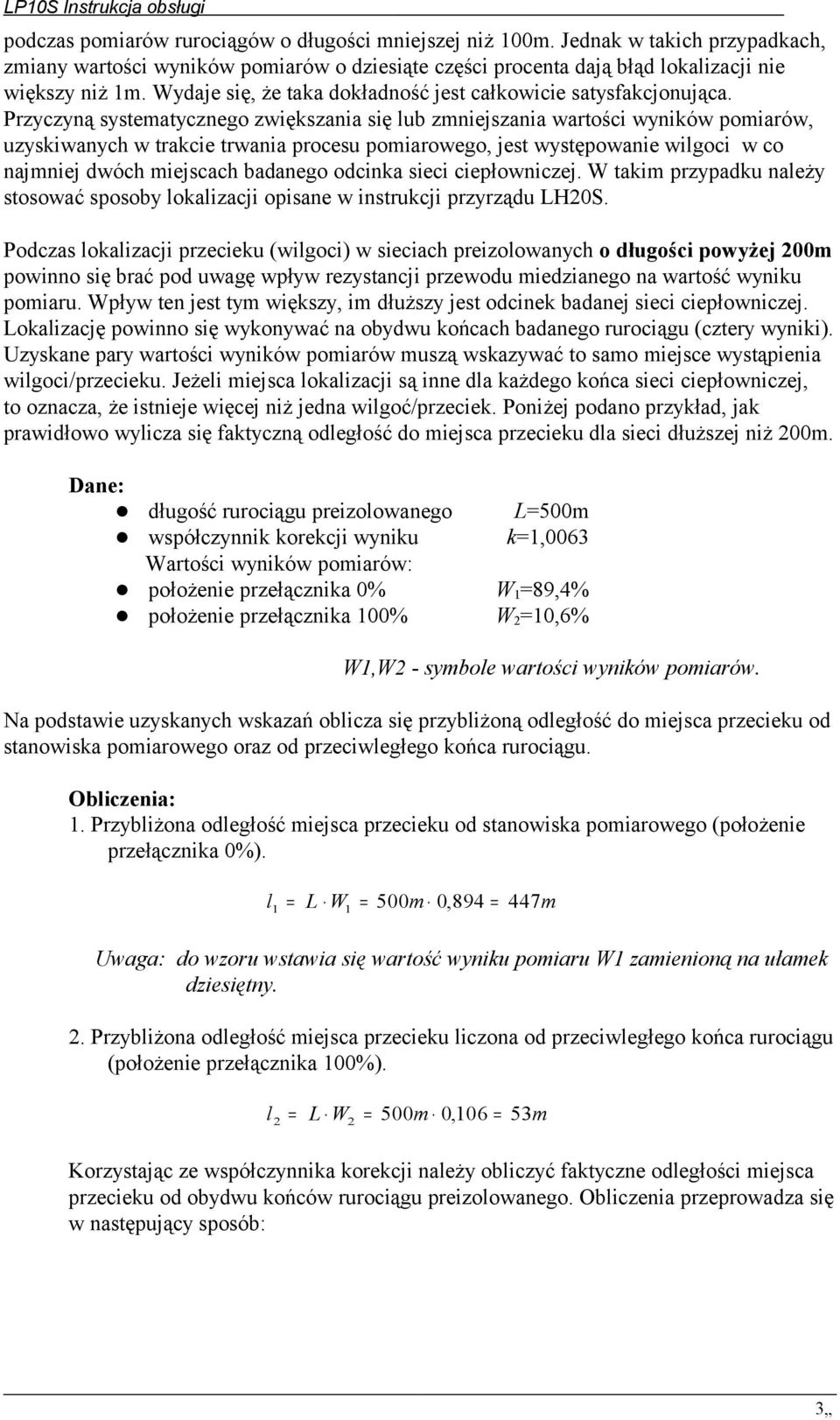 Przyczyną systematycznego zwiększania się lub zmniejszania wartości wyników pomiarów, uzyskiwanych w trakcie trwania procesu pomiarowego, jest występowanie wilgoci w co najmniej dwóch miejscach