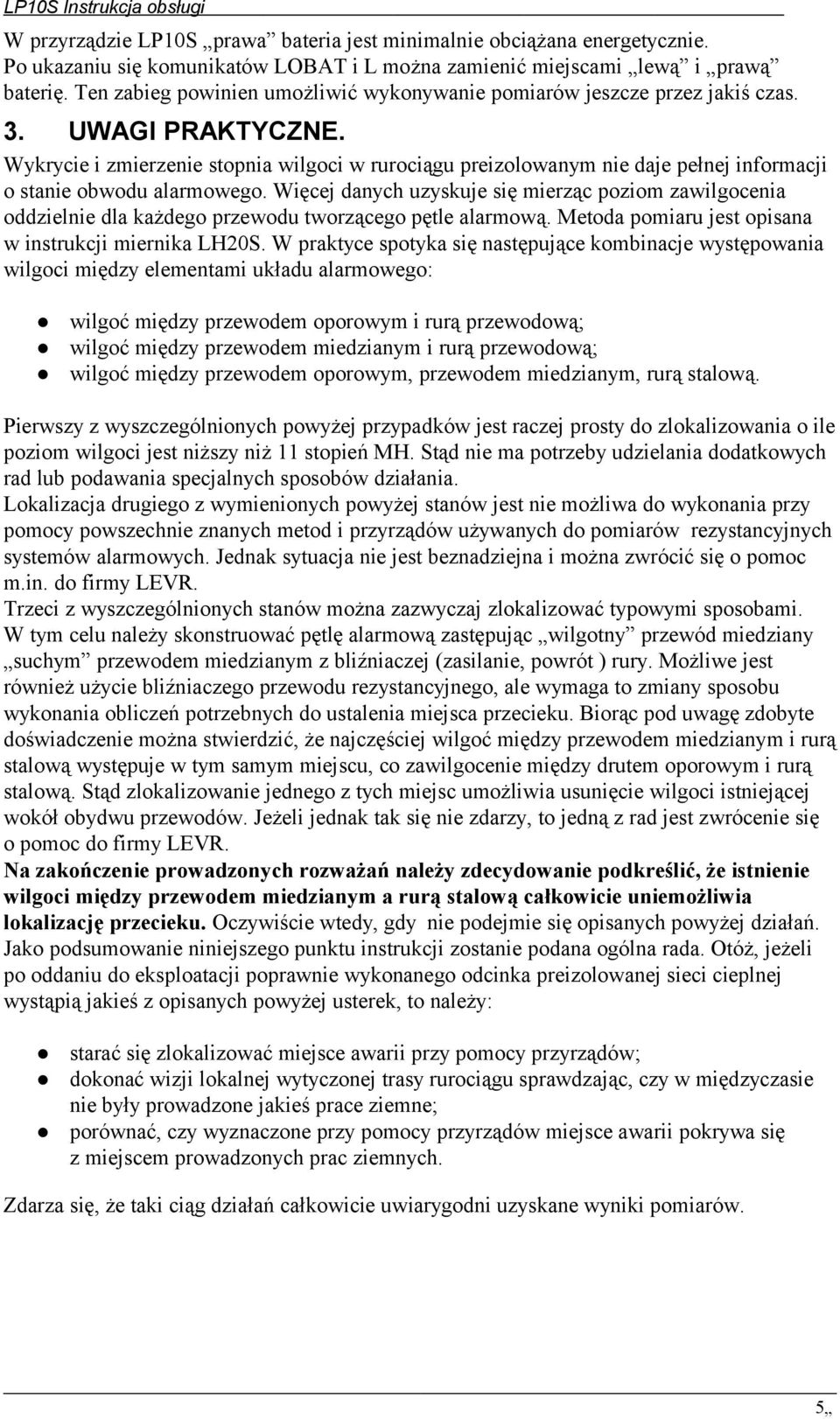 Wykrycie i zmierzenie stopnia wilgoci w rurociągu preizolowanym nie daje pełnej informacji o stanie obwodu alarmowego.