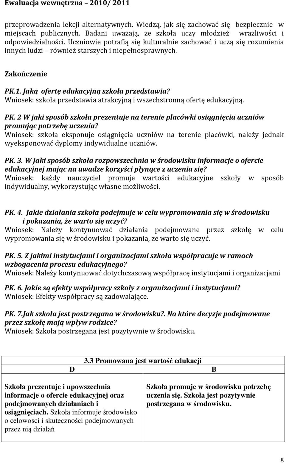Wniosek: szkoła przedstawia atrakcyjną i wszechstronną ofertę edukacyjną. PK. 2 W jaki sposób szkoła prezentuje na terenie placówki osiągnięcia uczniów promując potrzebę uczenia?