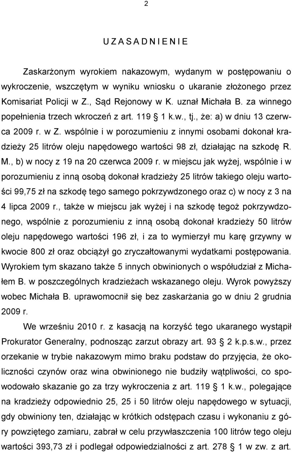 wspólnie i w porozumieniu z innymi osobami dokonał kradzieży 25 litrów oleju napędowego wartości 98 zł, działając na szkodę R. M., b) w nocy z 19 na 20 czerwca 2009 r.