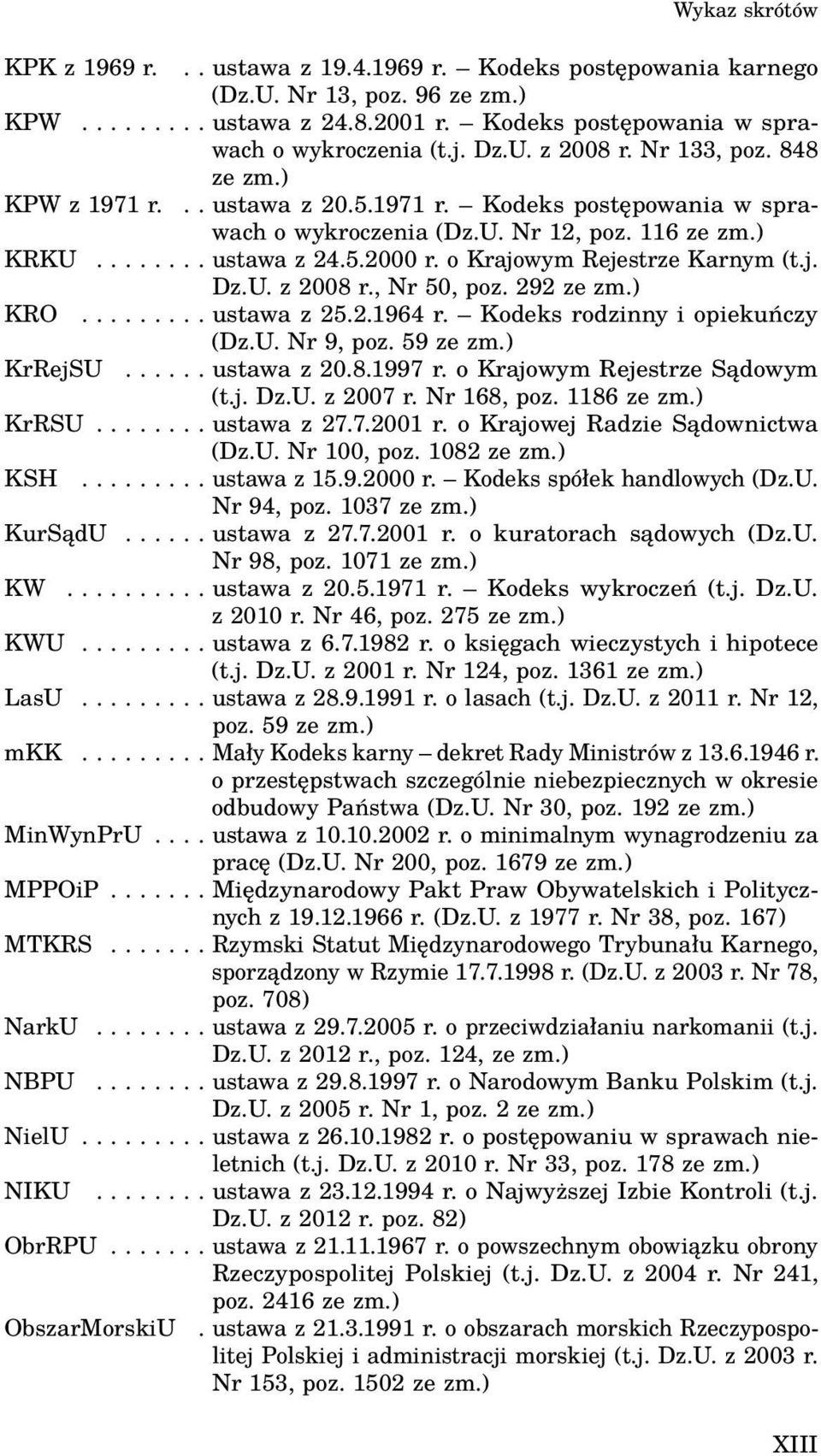 o Krajowym Rejestrze Karnym (t.j. Dz.U. z 2008 r., Nr 50, poz. 292 ze zm.) KRO......... ustawa z 25.2.1964 r. Kodeks rodzinny i opiekuńczy (Dz.U. Nr 9, poz. 59 ze zm.) KrRejSU...... ustawa z 20.8.1997 r.