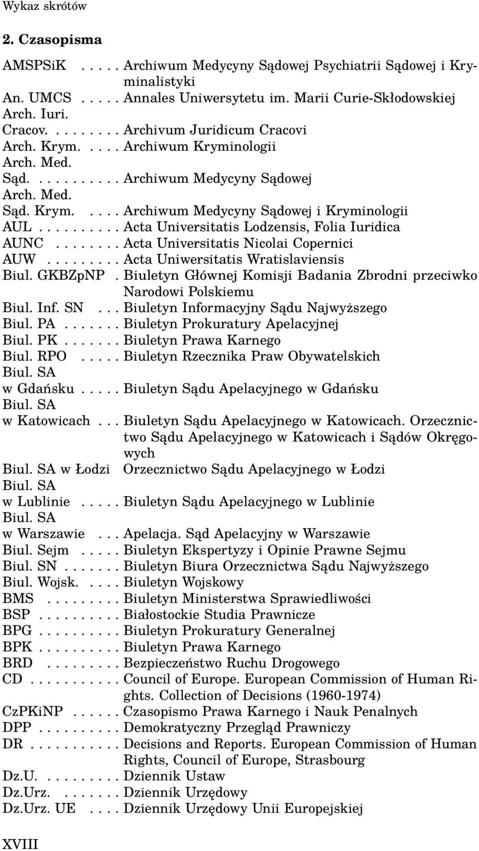 ......... Acta Universitatis Lodzensis, Folia Iuridica AUNC........ Acta Universitatis Nicolai Copernici AUW......... Acta Uniwersitatis Wratislaviensis Biul. GKBZpNP.