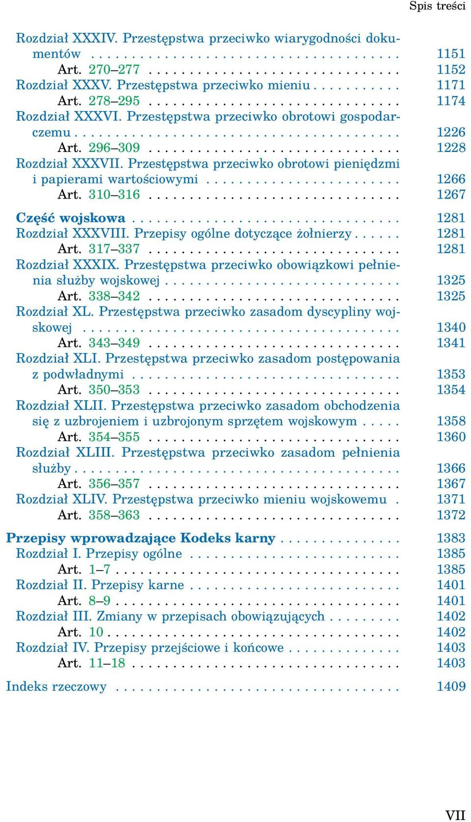 296 309............................... 1228 Rozdział XXXVII. Przestępstwa przeciwko obrotowi pieniędzmi i papierami wartościowymi........................ 1266 Art. 310 316............................... 1267 Część wojskowa.