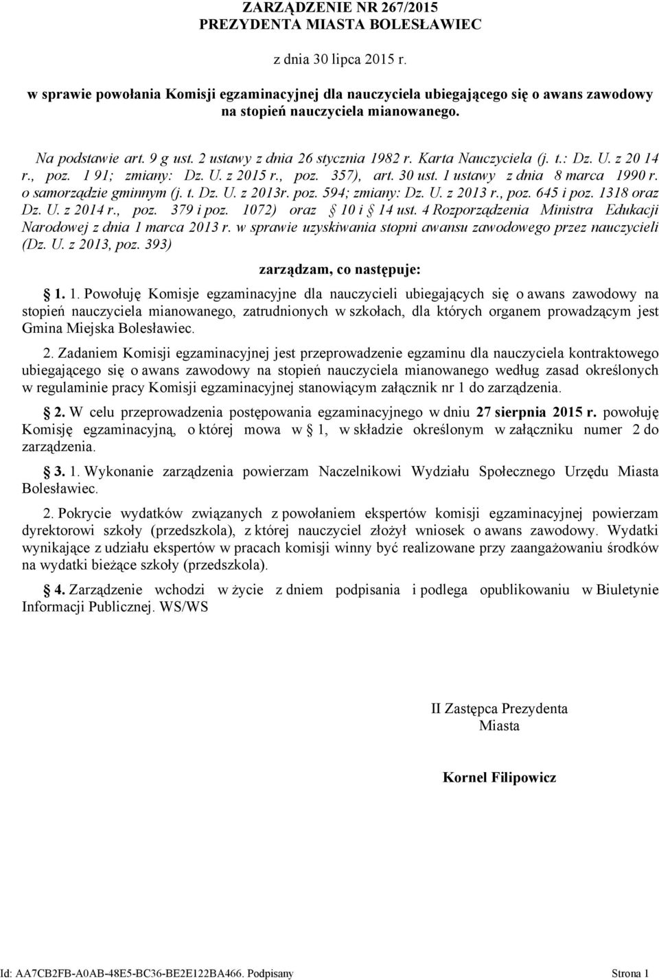 Karta Nauczyciela (j. t.: Dz. U. z 20 14 r., poz. 1 91; zmiany: Dz. U. z 2015 r., poz. 357), art. 30 ust. 1 ustawy z dnia 8 marca 1990 r. o samorządzie gminnym (j. t. Dz. U. z 2013r. poz. 594; zmiany: Dz.