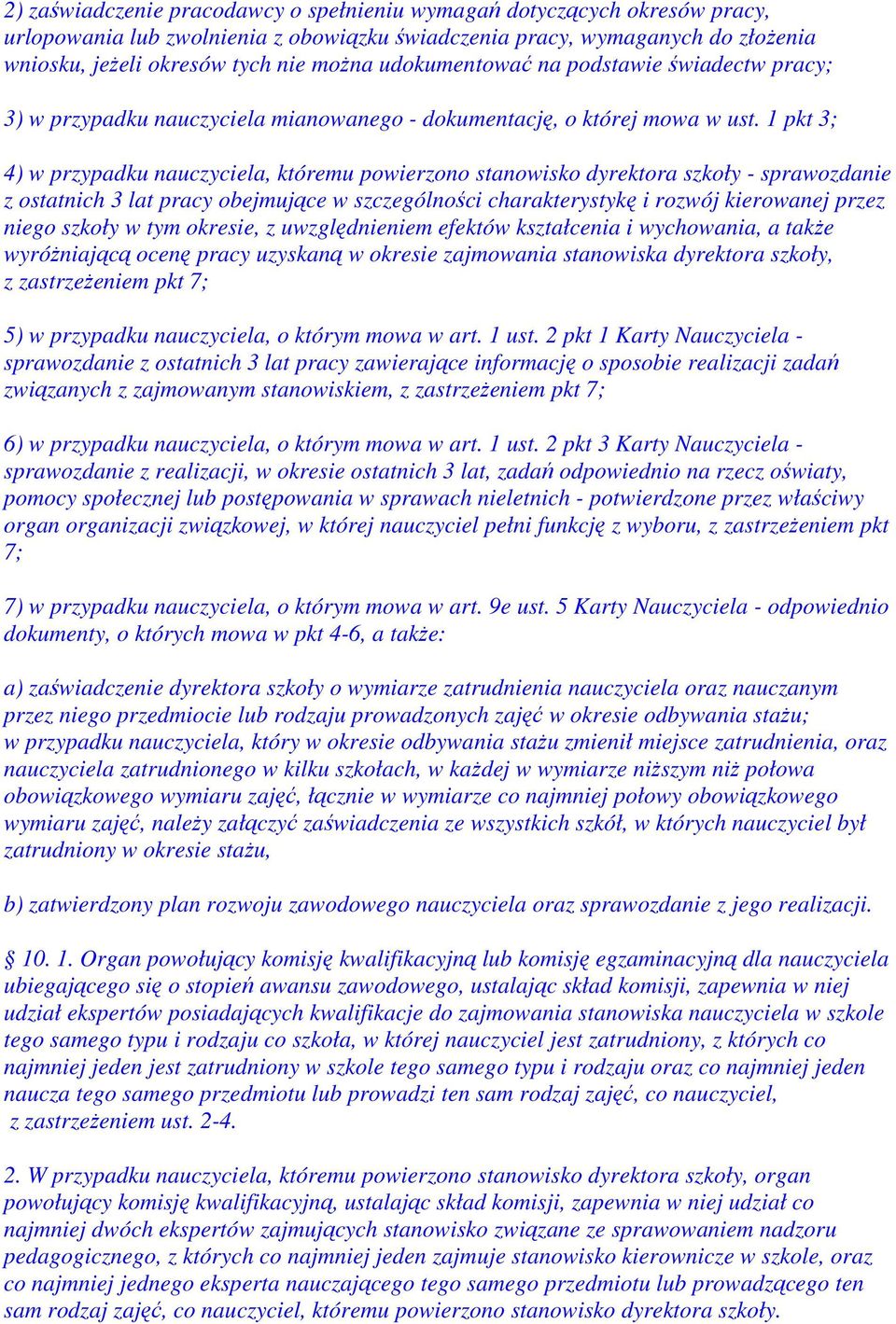 1 pkt 3; 4) w przypadku nauczyciela, któremu powierzono stanowisko dyrektora szkoły - sprawozdanie z ostatnich 3 lat pracy obejmujące w szczególności charakterystykę i rozwój kierowanej przez niego