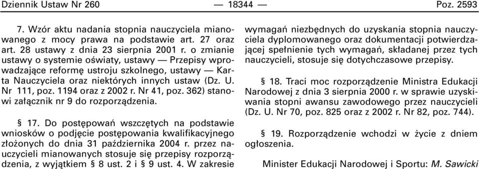 362) stanowi za àcznik nr 9 do rozporzàdzenia. 17. Do post powaƒ wszcz tych na podstawie wniosków o podj cie post powania kwalifikacyjnego z o onych do dnia 31 paêdziernika 2004 r.