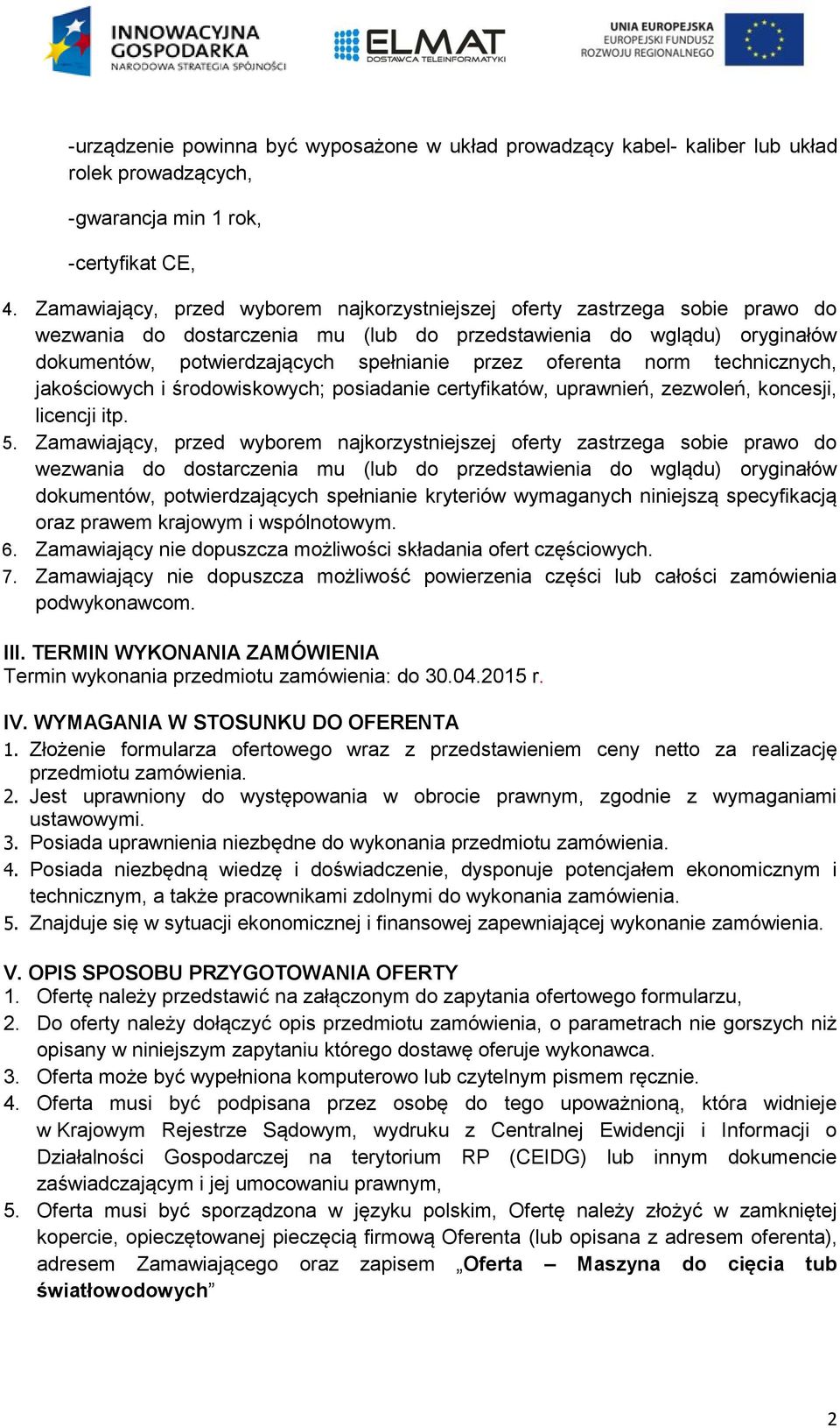 oferenta norm technicznych, jakościowych i środowiskowych; posiadanie certyfikatów, uprawnień, zezwoleń, koncesji, licencji itp. 5.