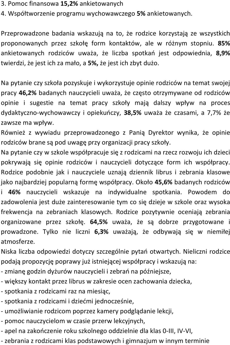 85% ankietowanych rodziców uważa, że liczba spotkań jest odpowiednia, 8,9% twierdzi, że jest ich za mało, a 5%, że jest ich zbyt dużo.