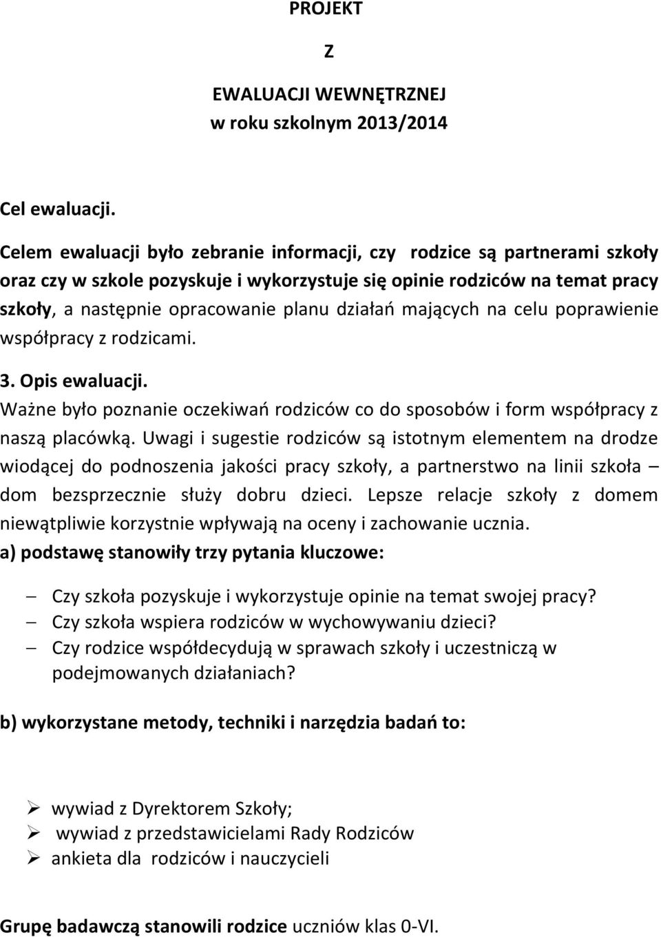 mających na celu poprawienie współpracy z rodzicami. 3. Opis ewaluacji. Ważne było poznanie oczekiwań rodziców co do sposobów i form współpracy z naszą placówką.