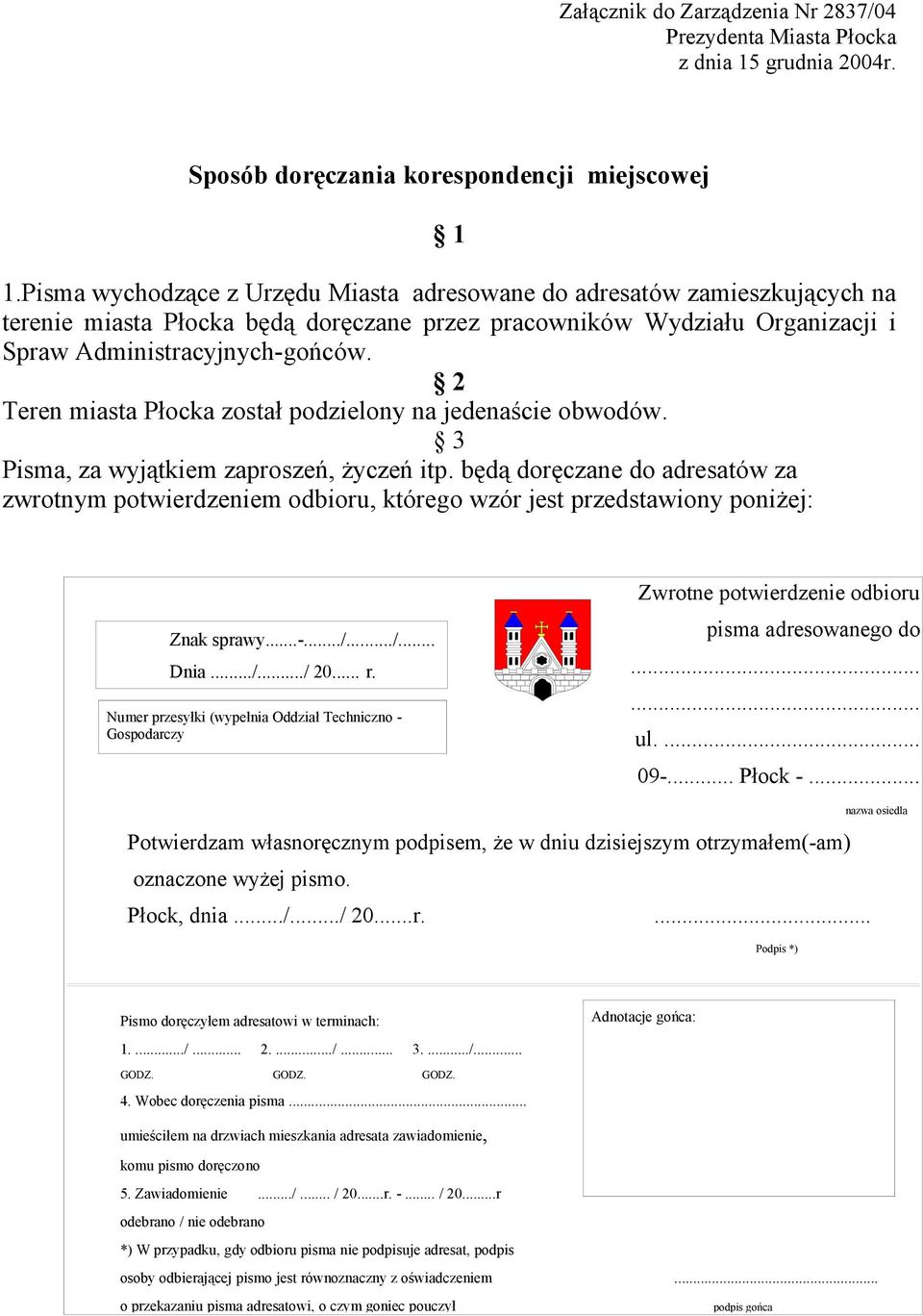 2 Teren miasta Płocka został podzielony na jedenaście obwodów. 3 Pisma, za wyjątkiem zaproszeń, życzeń itp.