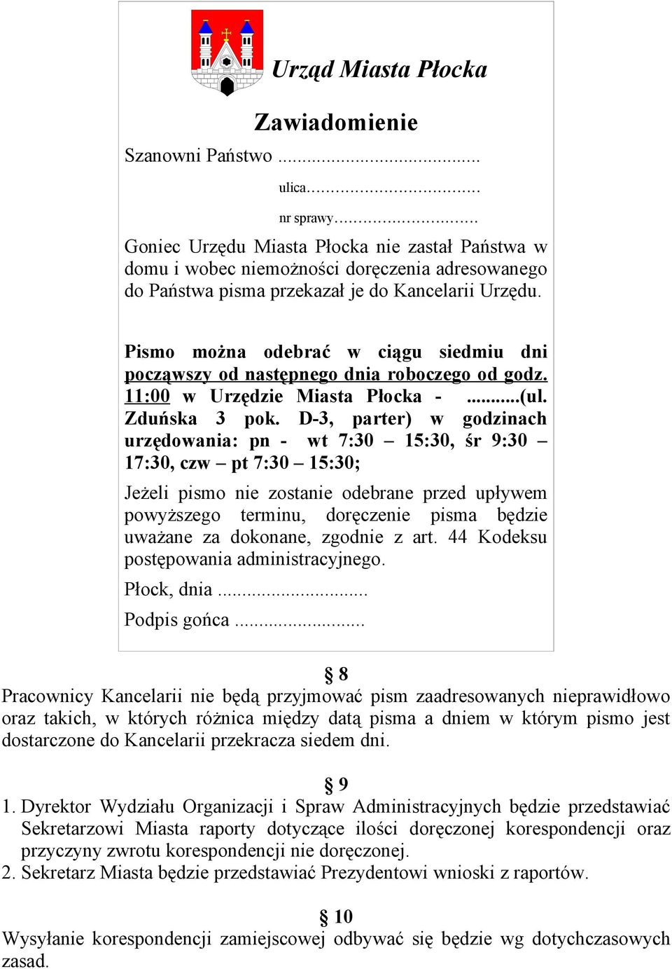 Pismo można odebrać w ciągu siedmiu dni począwszy od następnego dnia roboczego od godz. 11:00 w Urzędzie Miasta Płocka -...(ul. Zduńska 3 pok.