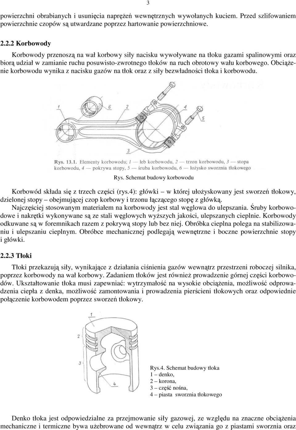ObciąŜenie korbowodu wynika z nacisku gazów na tłok oraz z siły bezwładności tłoka i korbowodu. Rys. Schemat budowy korbowodu Korbowód składa się z trzech części (rys.