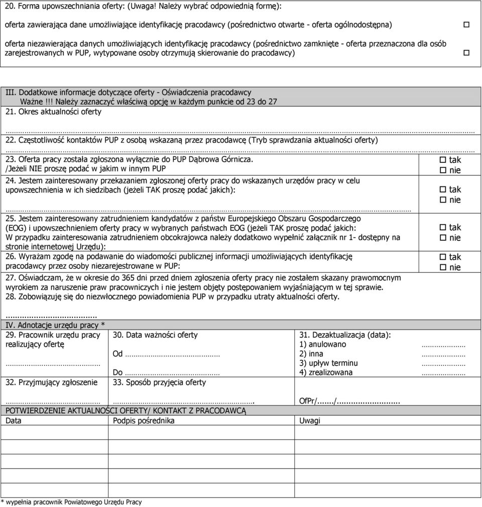 pracodawcy (pośrednictwo zamknięte - oferta przeznaczona dla osób zarejestrowanych w PUP, wytypowane osoby otrzymują skierowa do pracodawcy) III.