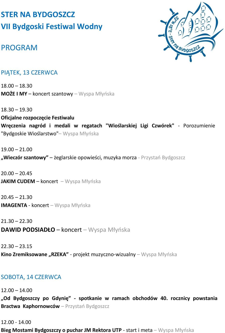 00 Wieczór szantowy żeglarskie opowieści, muzyka morza - Przystań Bydgoszcz 20.00 20.45 JAKIM CUDEM koncert Wyspa Młyńska 20.45 21.30 IMAGENTA - koncert Wyspa Młyńska 21.30 22.