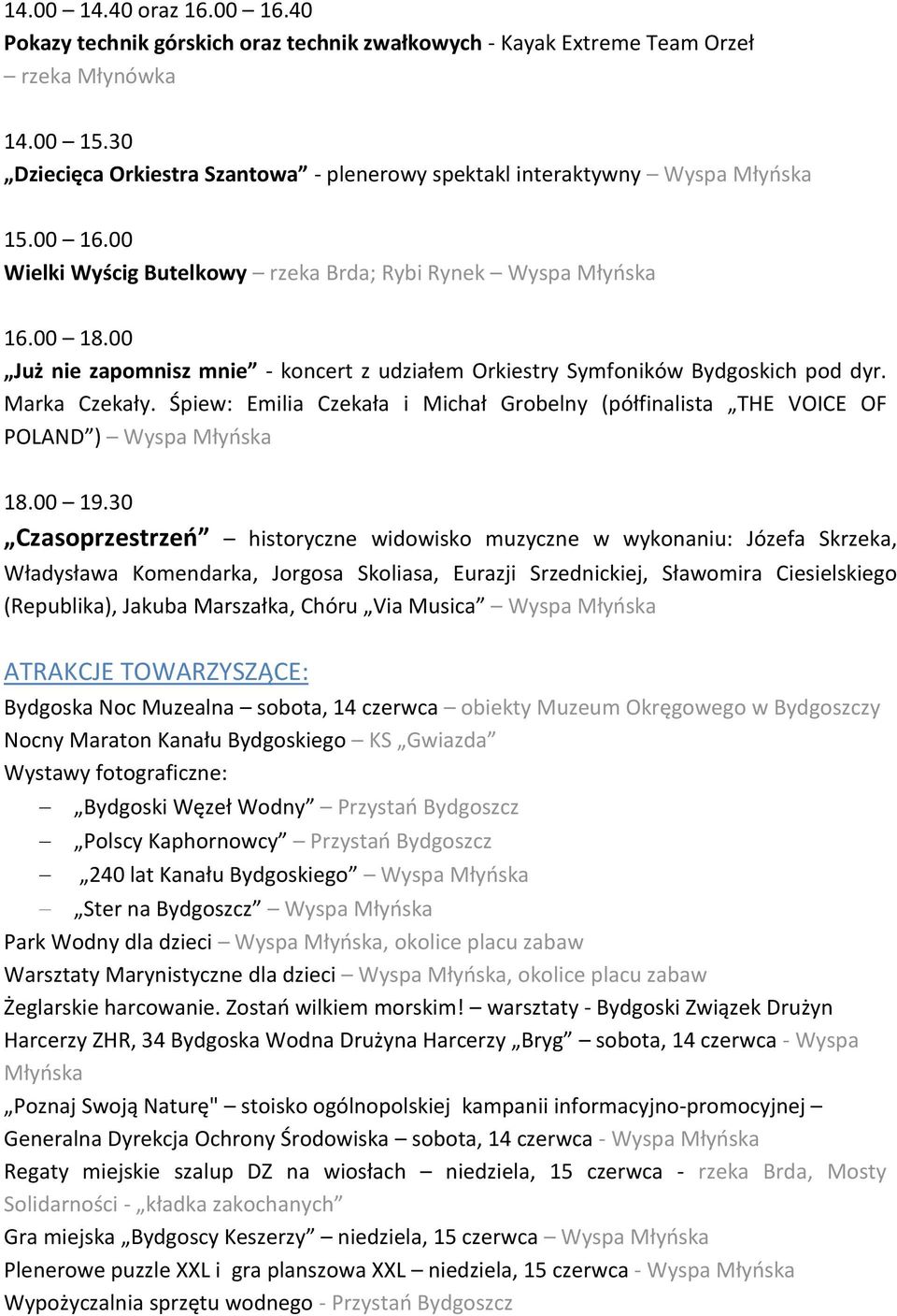 00 Już nie zapomnisz mnie - koncert z udziałem Orkiestry Symfoników Bydgoskich pod dyr. Marka Czekały. Śpiew: Emilia Czekała i Michał Grobelny (półfinalista THE VOICE OF POLAND ) Wyspa Młyńska 18.