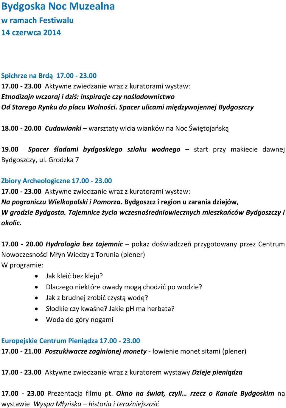 00-20.00 Cudawianki warsztaty wicia wianków na Noc Świętojańską 19.00 Spacer śladami bydgoskiego szlaku wodnego start przy makiecie dawnej Bydgoszczy, ul. Grodzka 7 Zbiory Archeologiczne 17.00-23.