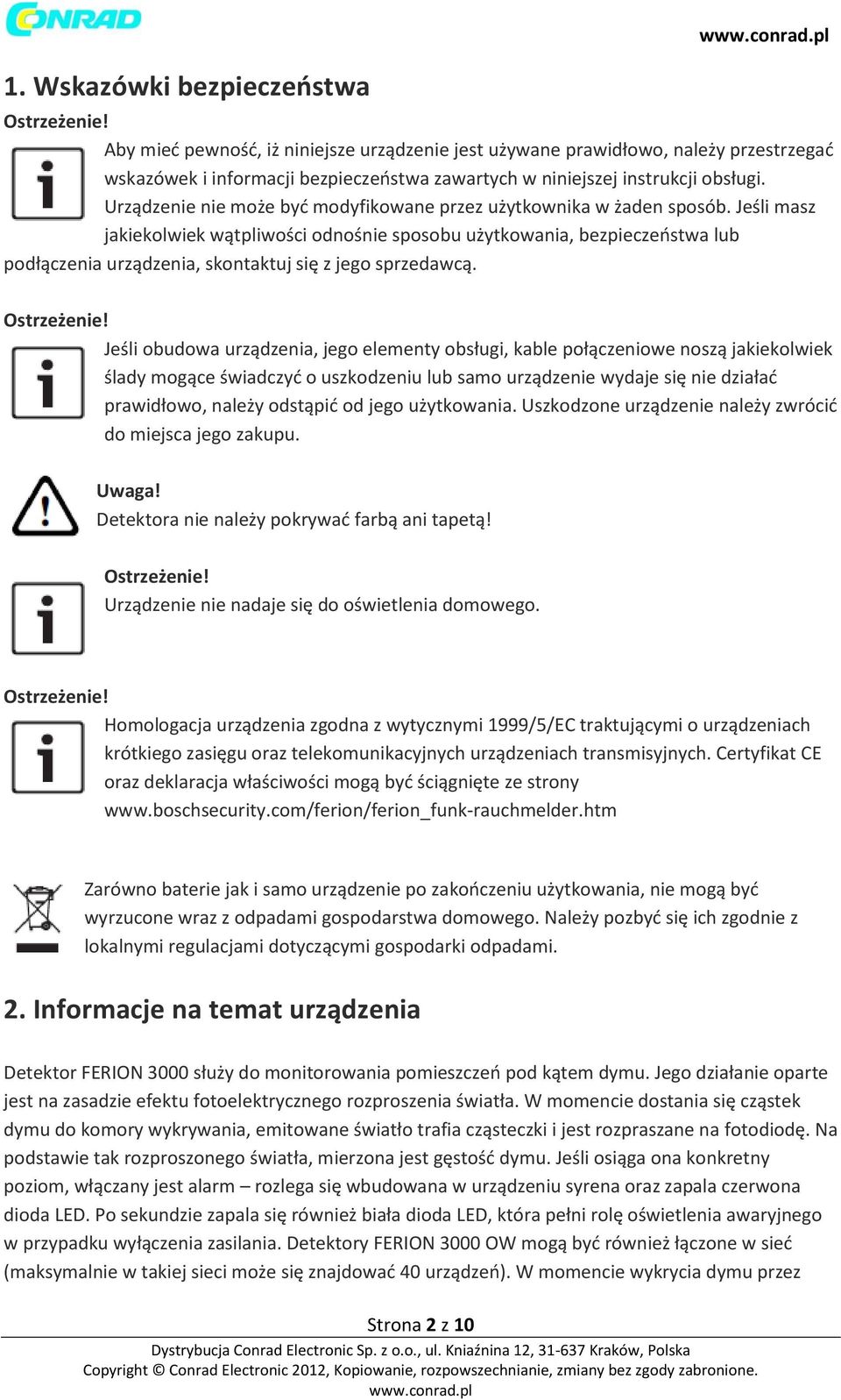 Jeśli masz jakiekolwiek wątpliwości odnośnie sposobu użytkowania, bezpieczeństwa lub podłączenia urządzenia, skontaktuj się z jego sprzedawcą.
