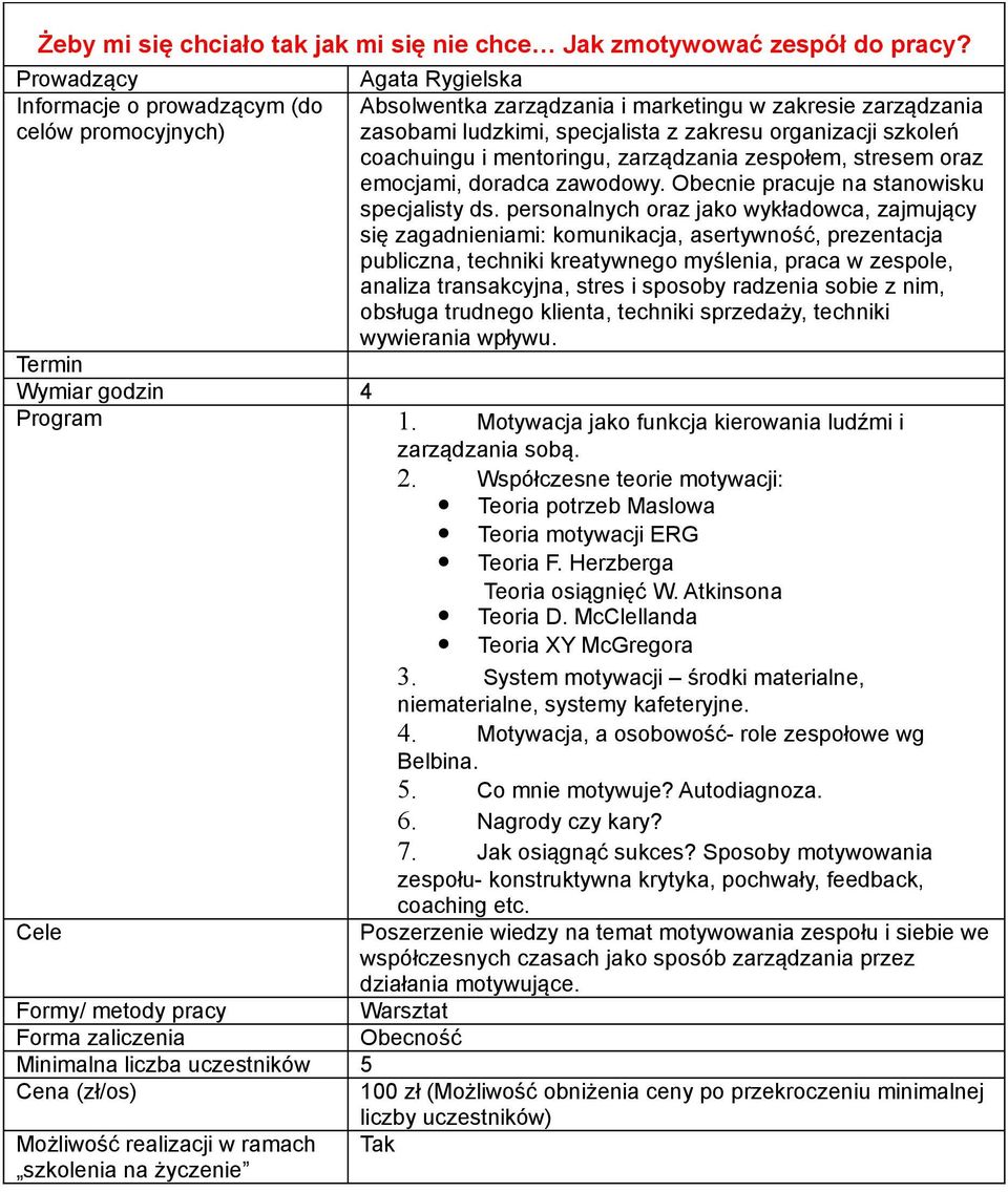 System motywacji środki materialne, niematerialne, systemy kafeteryjne. 4. Motywacja, a osobowość- role zespołowe wg Belbina. 5. Co mnie motywuje? Autodiagnoza. 6. Nagrody czy kary? 7.