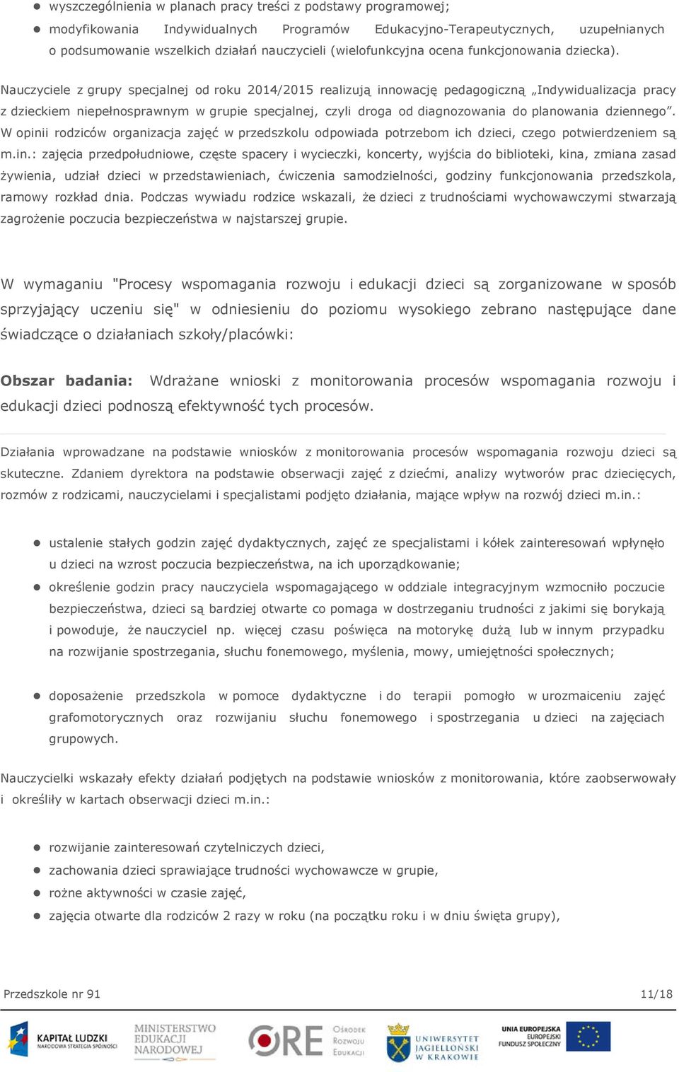 Nauczyciele z grupy specjalnej od roku 2014/2015 realizują innowację pedagogiczną Indywidualizacja pracy z dzieckiem niepełnosprawnym w grupie specjalnej, czyli droga od diagnozowania do planowania
