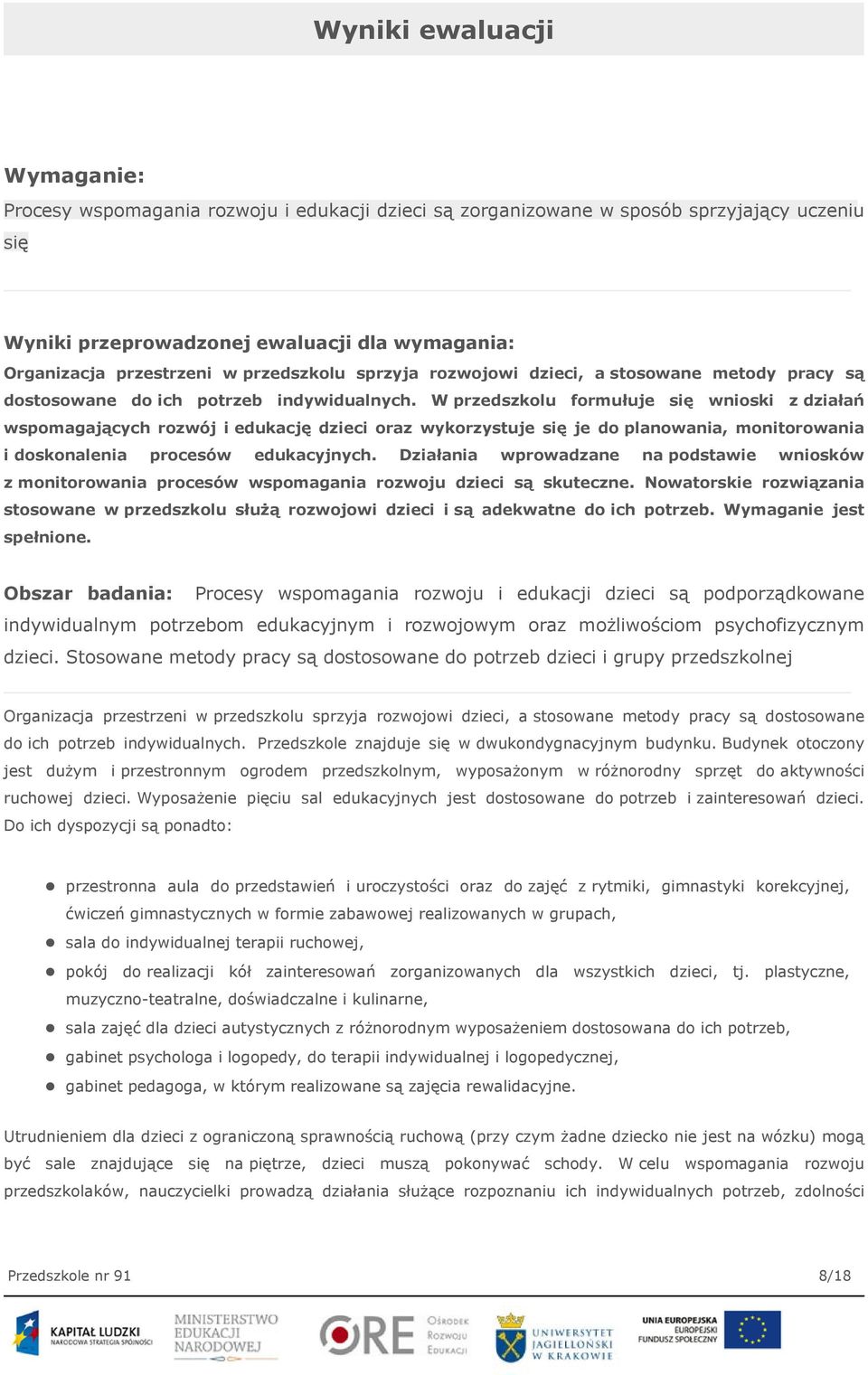 W przedszkolu formułuje się wnioski z działań wspomagających rozwój i edukację dzieci oraz wykorzystuje się je do planowania, monitorowania i doskonalenia procesów edukacyjnych.