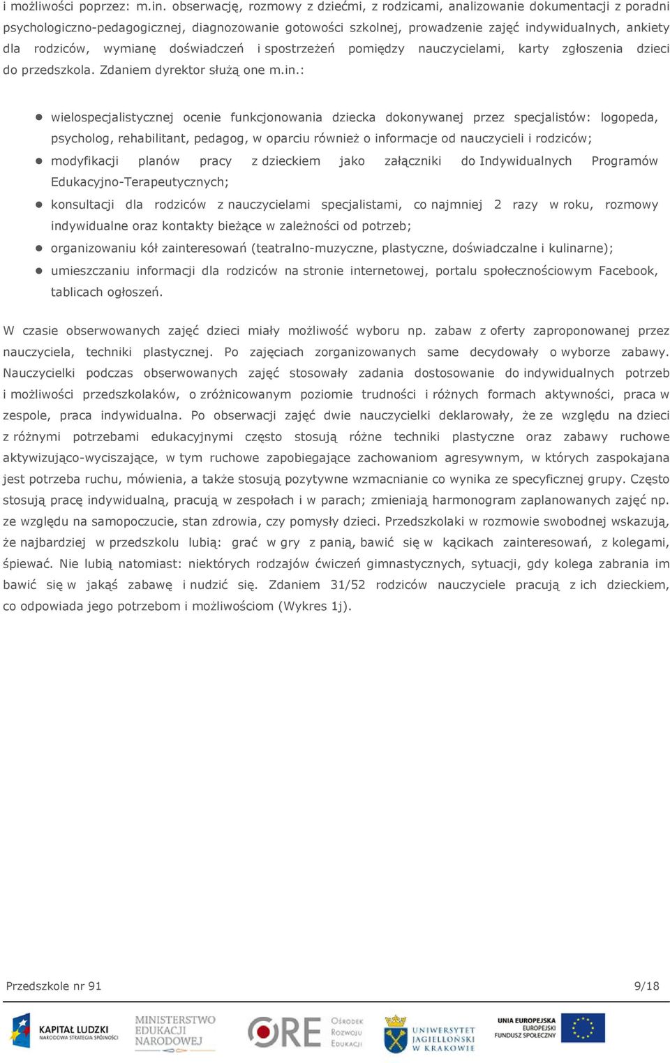 wymianę doświadczeń i spostrzeżeń pomiędzy nauczycielami, karty zgłoszenia dzieci do przedszkola. Zdaniem dyrektor służą one m.in.