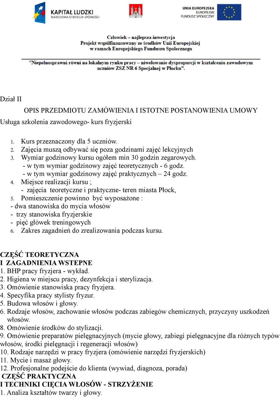 - w tym wymiar godzinowy zajęć praktycznych 24 godz. 4. Miejsce realizacji kursu ; - zajęcia teoretyczne i praktyczne- teren miasta Płock, 5.