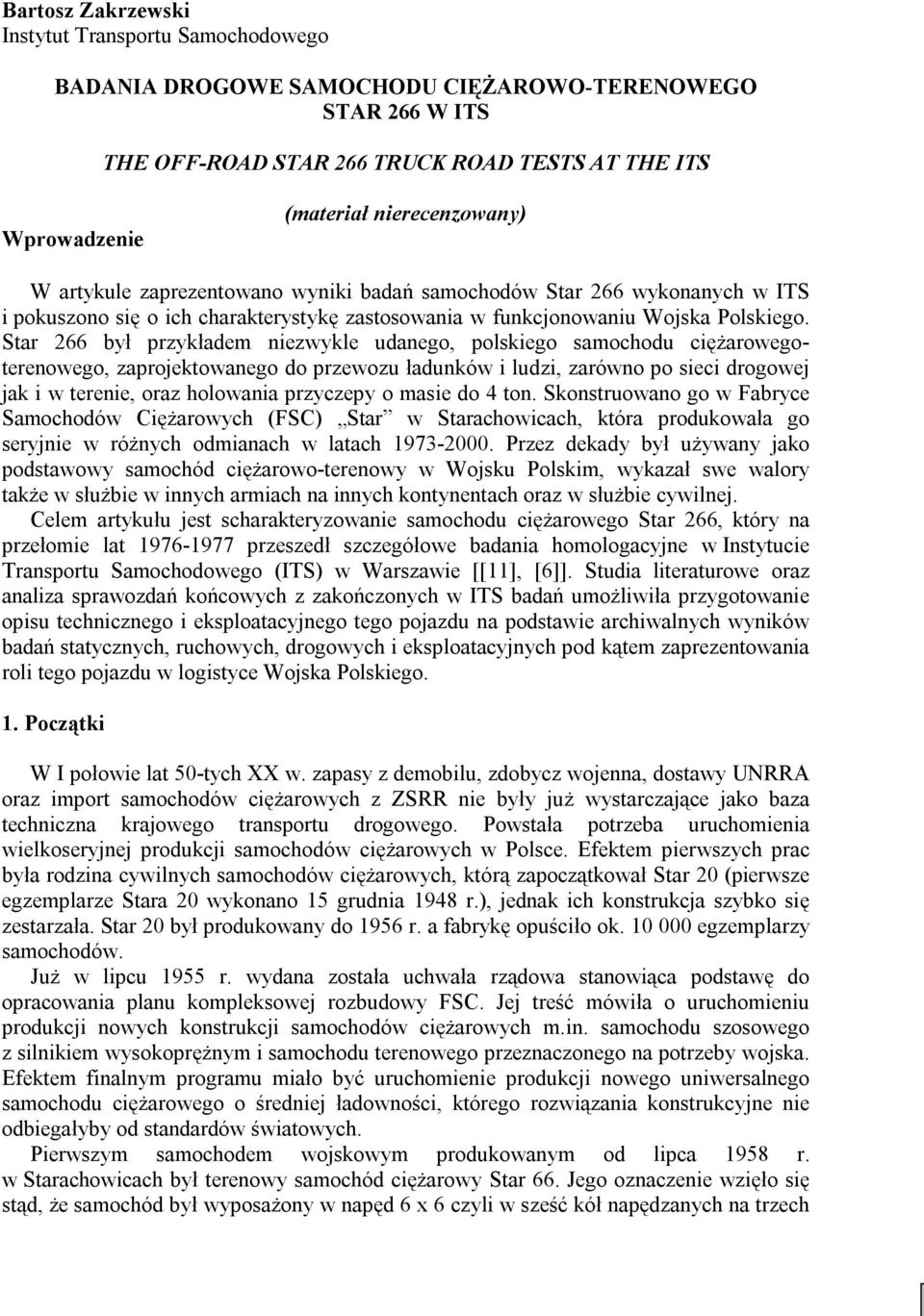 Star 266 był przykładem niezwykle udanego, polskiego samochodu ciężarowegoterenowego, zaprojektowanego do przewozu ładunków i ludzi, zarówno po sieci drogowej jak i w terenie, oraz holowania